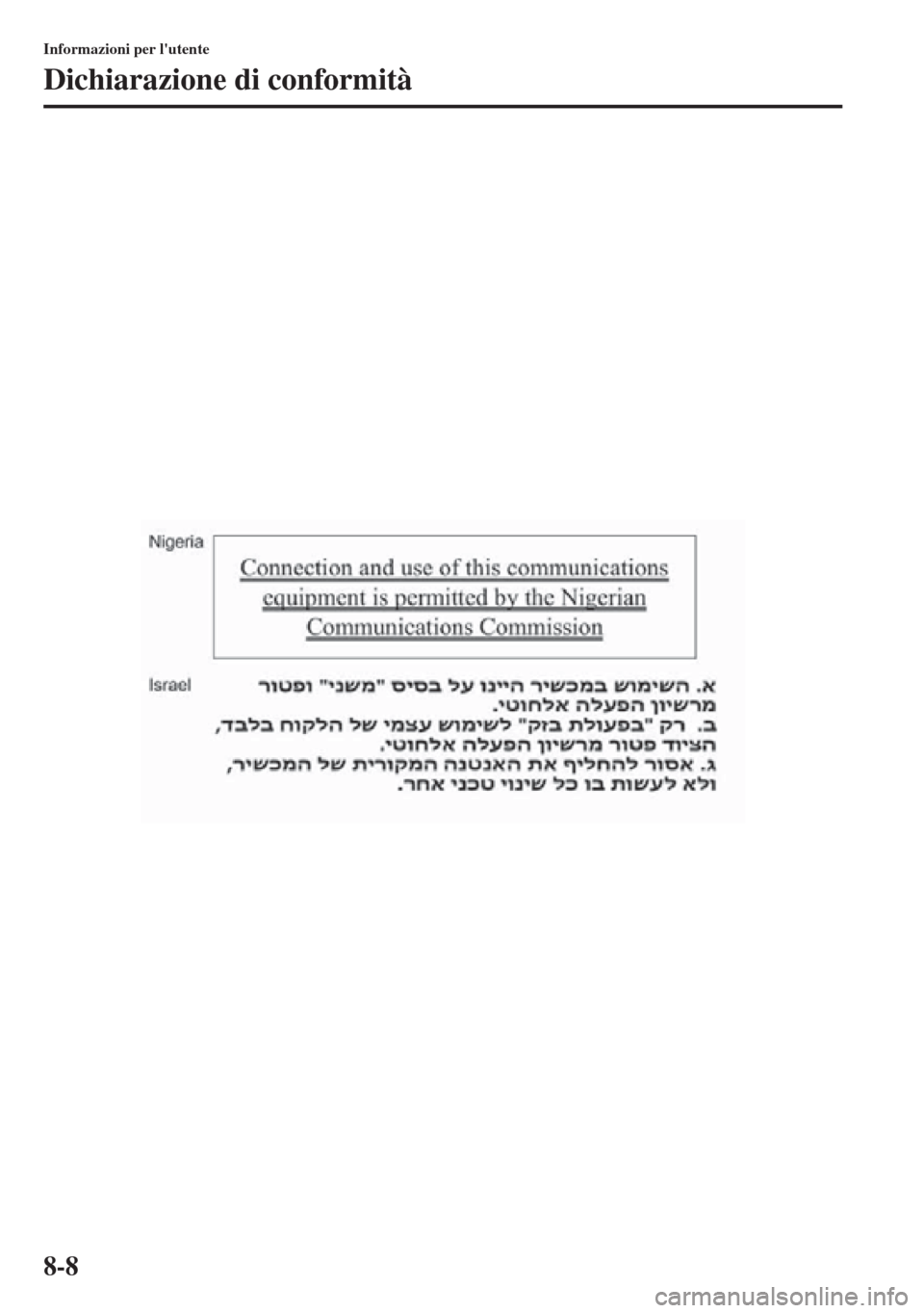 MAZDA MODEL CX-5 2013 Manuale del proprietario (in Italian) 8-8
Informazioni per lutente
Dichiarazione di conformità MAZDA MODEL CX-5 2013 Manuale del proprietario (in Italian) 8-8
Informazioni per lutente
Dichiarazione di conformità