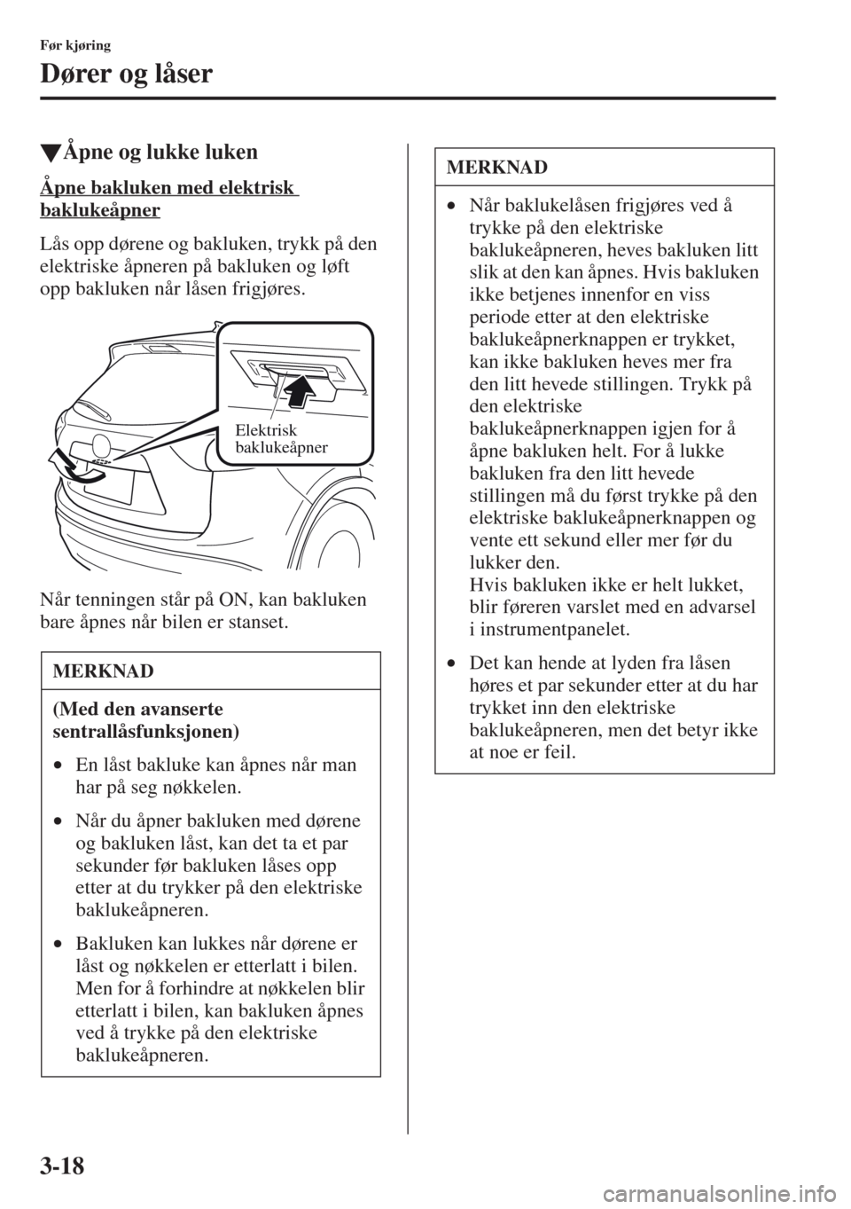 MAZDA MODEL CX-5 2013  Brukerhåndbok (in Norwegian) 3-18
Før kjøring
Dører og låser
t