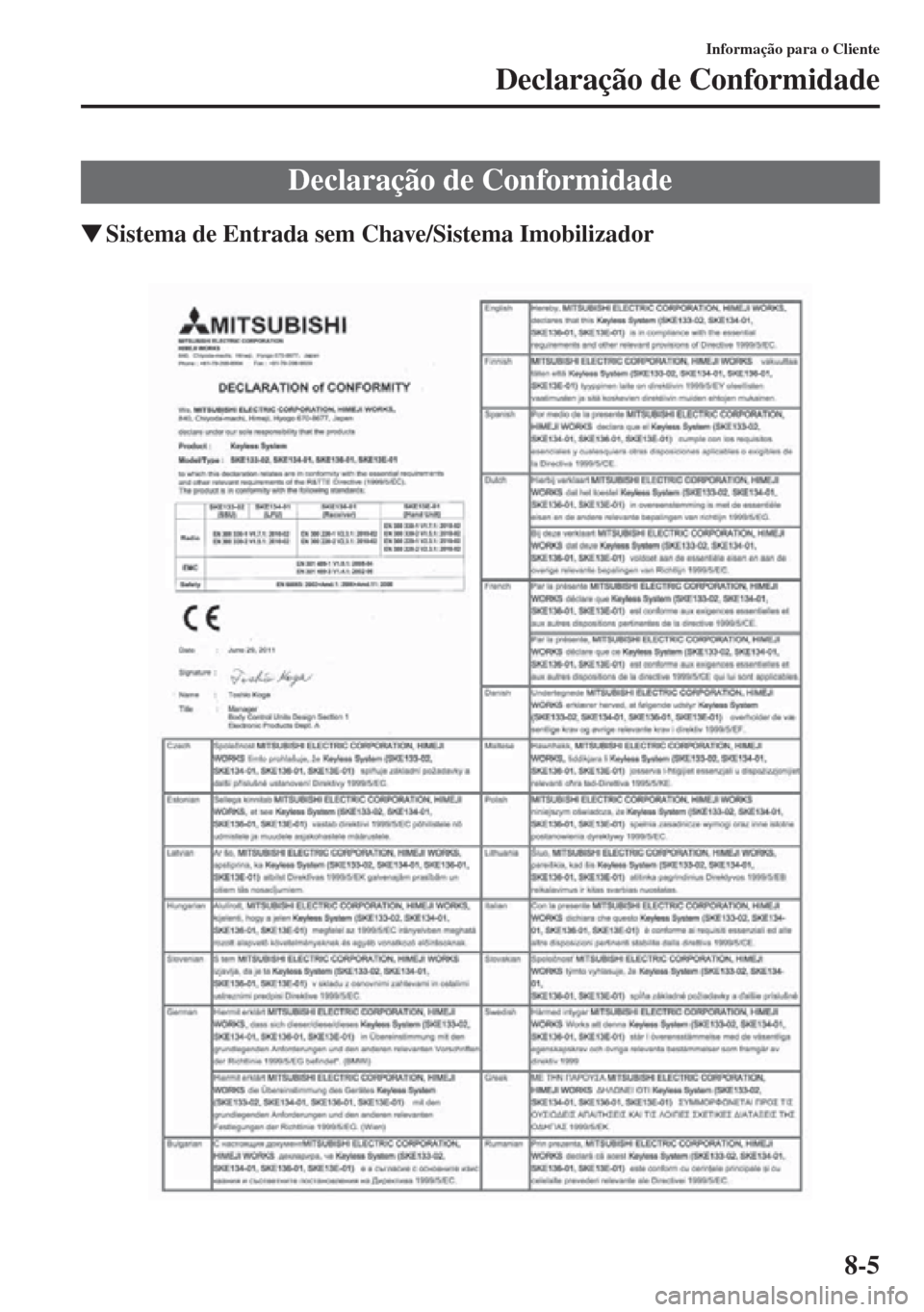 MAZDA MODEL CX-5 2013  Manual do proprietário (in Portuguese) 8-5
Informação para o Cliente
Declaração de Conformidade
Sistema de Entrada sem Chave/Sistema Imobilizador
Declaração de Conformidade 