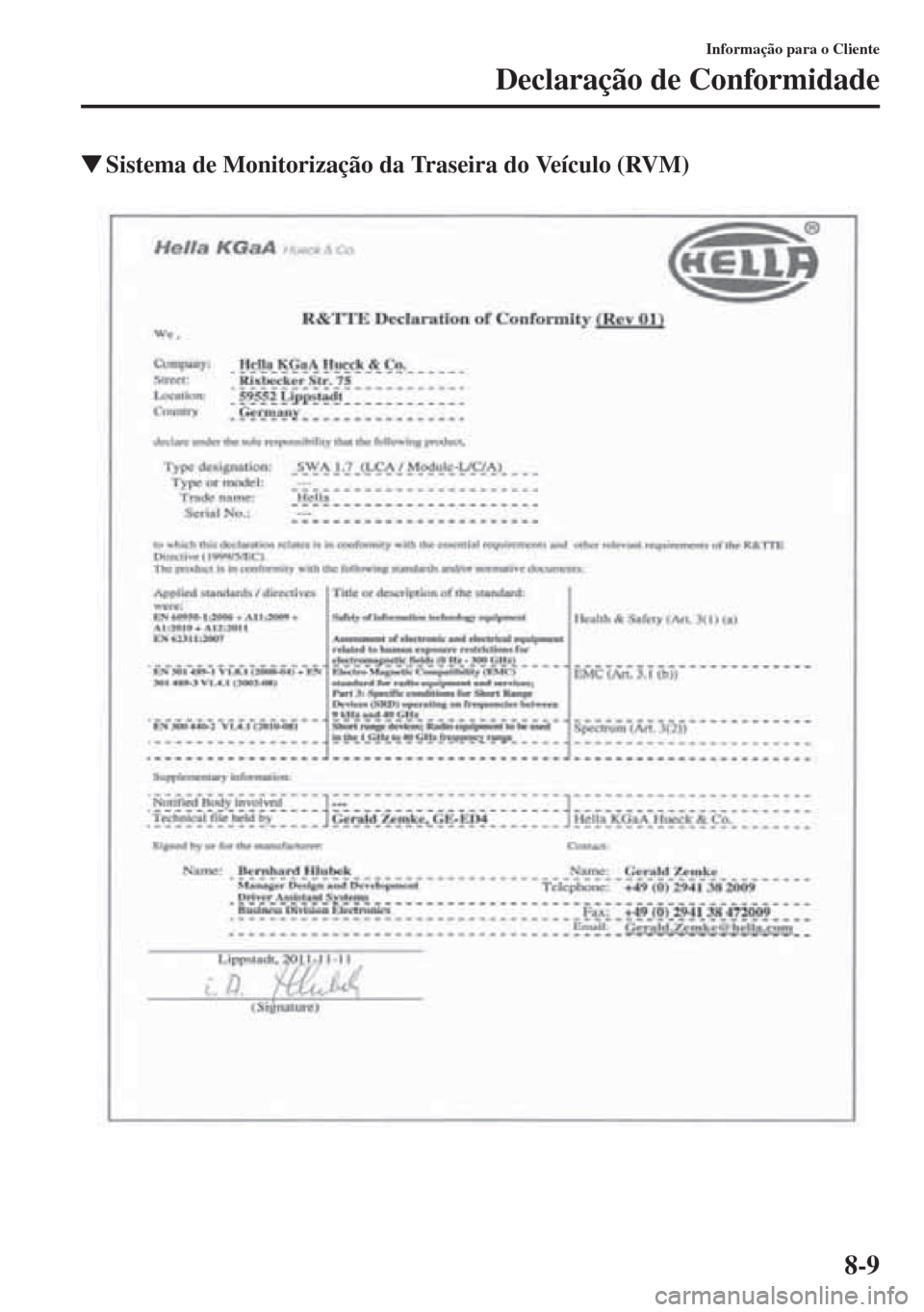 MAZDA MODEL CX-5 2013  Manual do proprietário (in Portuguese) 8-9
Informação para o Cliente
Declaração de Conformidade
Sistema de Monitorização da Traseira do Veículo (RVM) 