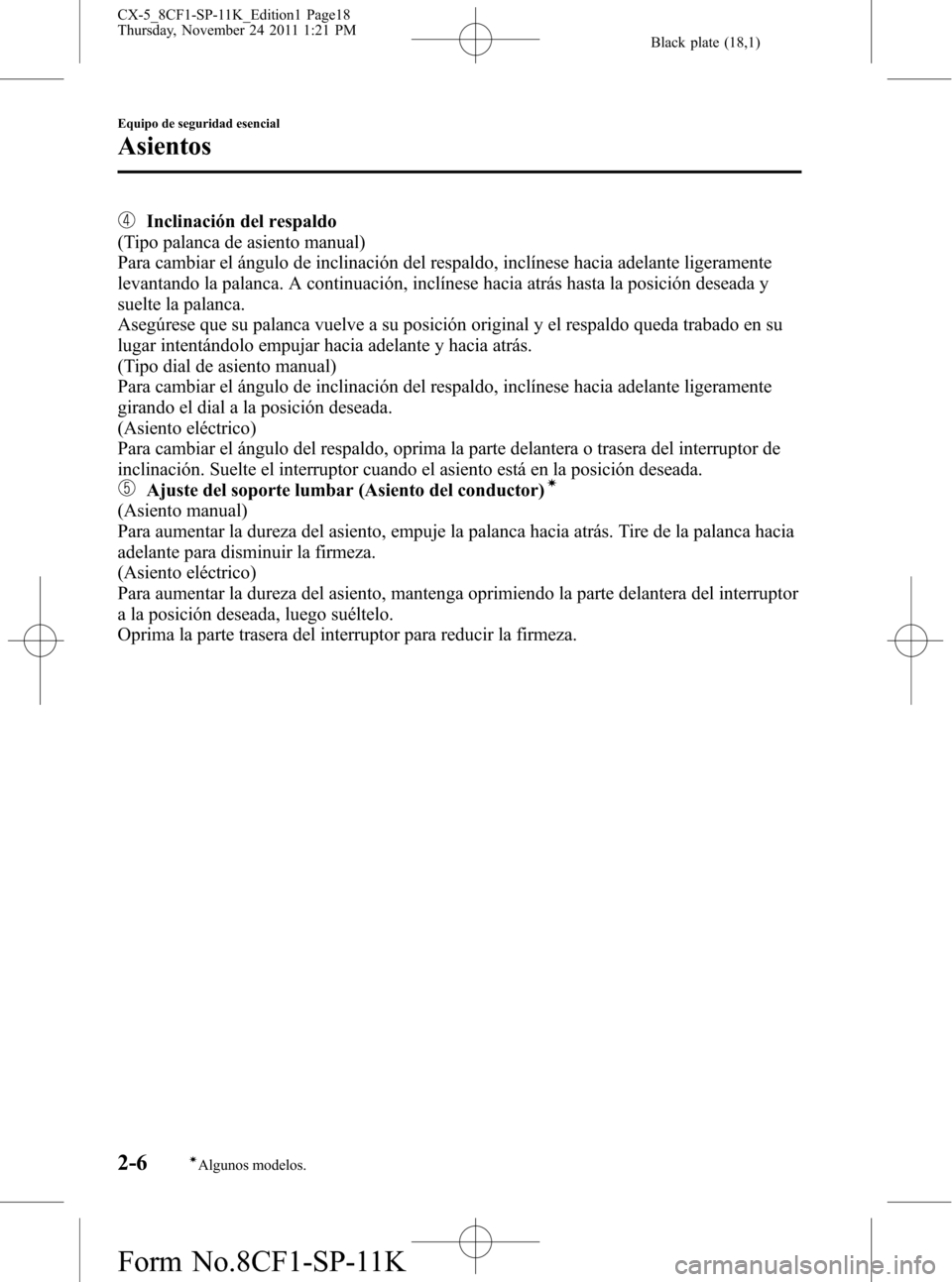 MAZDA MODEL CX-5 2012 Manual del propietario (in Spanish) Black plate (18,1)
Inclinación del respaldo
(Tipo palanca de asiento manual)
Para cambiar el ángulo de inclinación del respaldo, inclínese hacia adelante ligeramente
levantando la palanca. A conti MAZDA MODEL CX-5 2012 Manual del propietario (in Spanish) Black plate (18,1)
Inclinación del respaldo
(Tipo palanca de asiento manual)
Para cambiar el ángulo de inclinación del respaldo, inclínese hacia adelante ligeramente
levantando la palanca. A conti