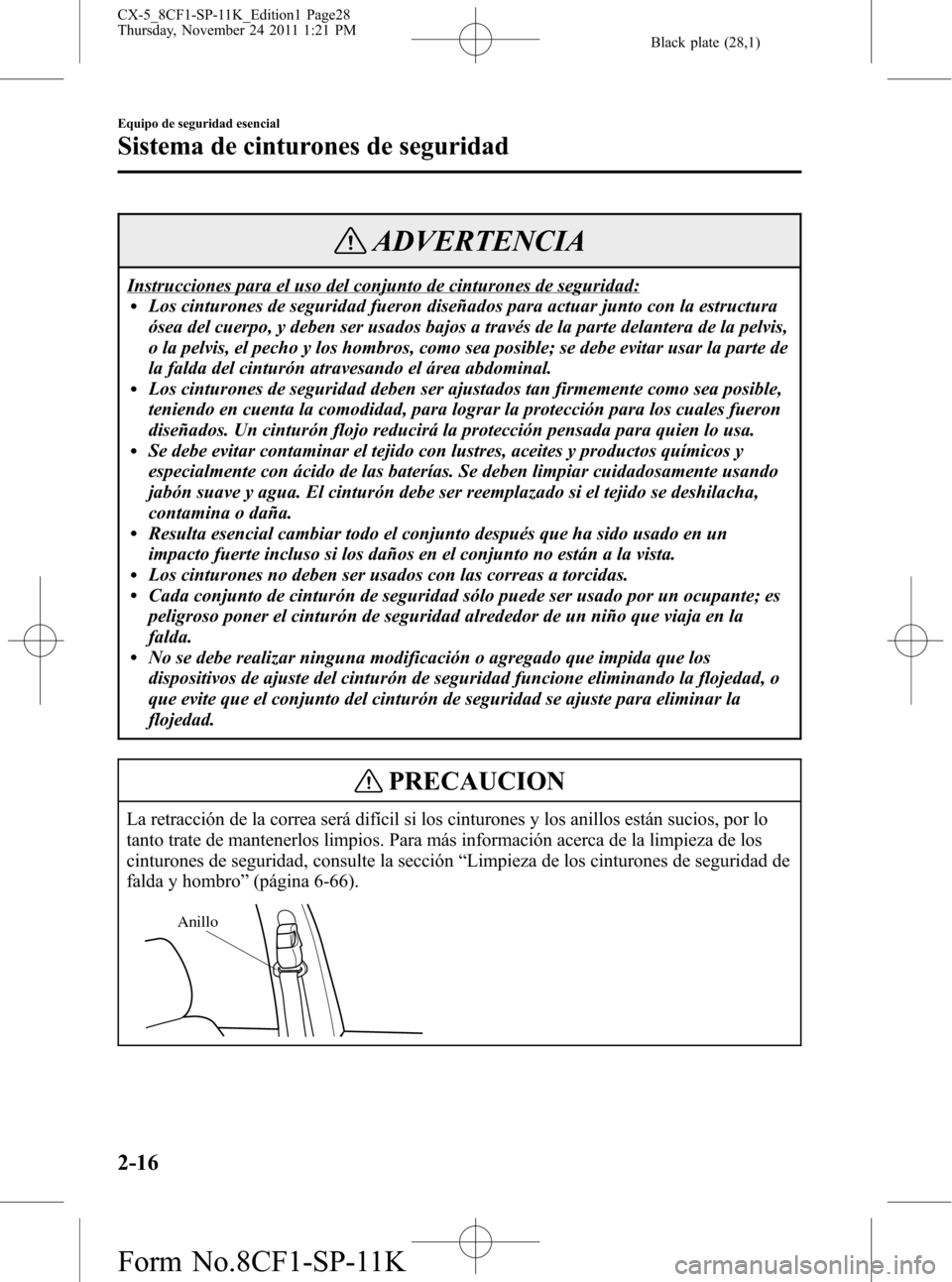 MAZDA MODEL CX-5 2012 Manual del propietario (in Spanish) Black plate (28,1)
ADVERTENCIA
Instrucciones para el uso del conjunto de cinturones de seguridad:lLos cinturones de seguridad fueron diseñados para actuar junto con la estructura
ósea del cuerpo, y MAZDA MODEL CX-5 2012 Manual del propietario (in Spanish) Black plate (28,1)
ADVERTENCIA
Instrucciones para el uso del conjunto de cinturones de seguridad:lLos cinturones de seguridad fueron diseñados para actuar junto con la estructura
ósea del cuerpo, y