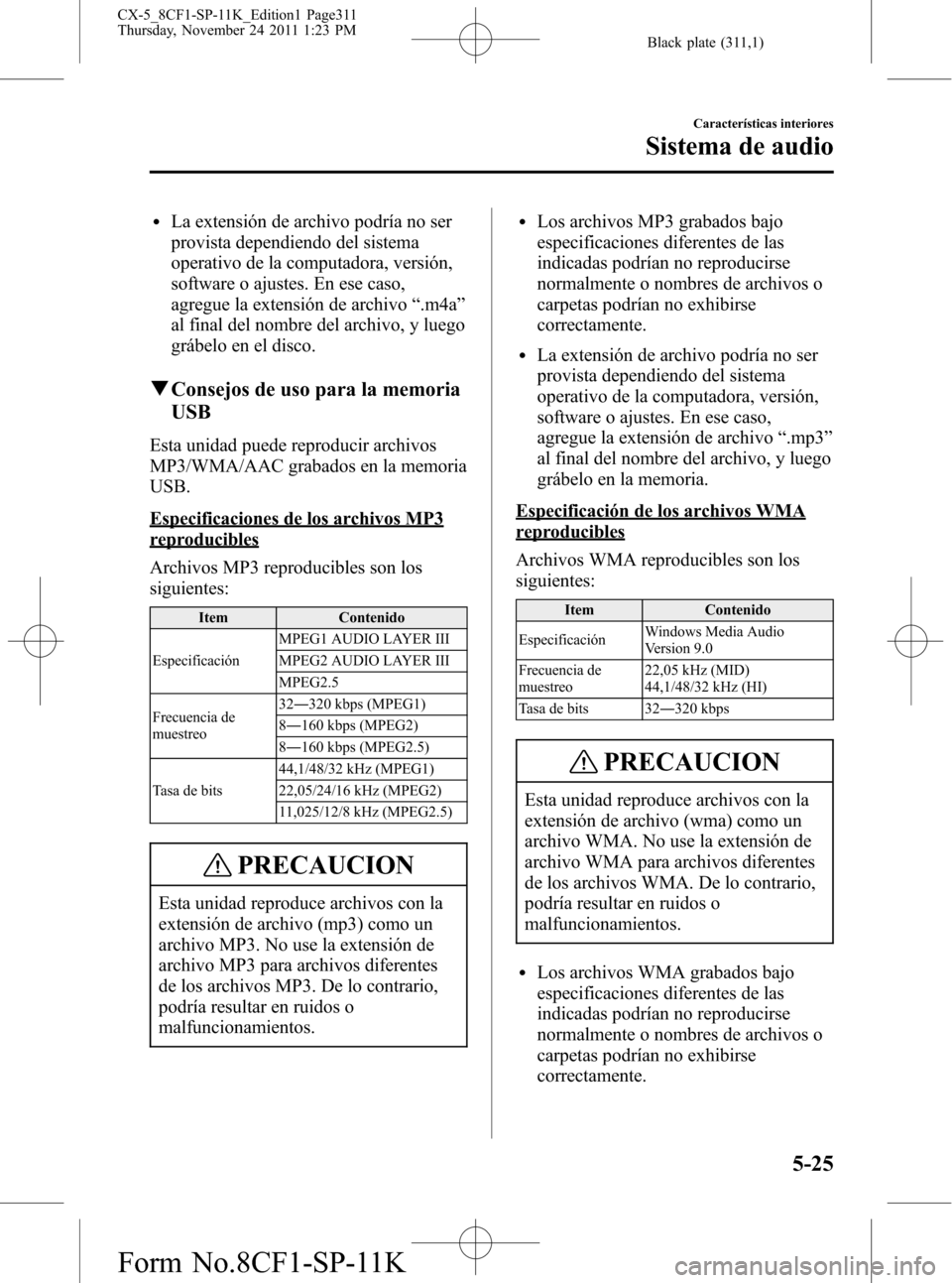 MAZDA MODEL CX-5 2012 Manual del propietario (in Spanish) Black plate (311,1)
lLa extensión de archivo podría no ser
provista dependiendo del sistema
operativo de la computadora, versión,
software o ajustes. En ese caso,
agregue la extensión de archivo MAZDA MODEL CX-5 2012 Manual del propietario (in Spanish) Black plate (311,1)
lLa extensión de archivo podría no ser
provista dependiendo del sistema
operativo de la computadora, versión,
software o ajustes. En ese caso,
agregue la extensión de archivo