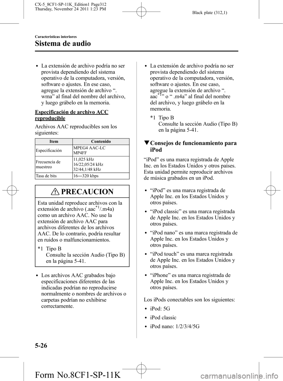 MAZDA MODEL CX-5 2012 Manual del propietario (in Spanish) Black plate (312,1)
lLa extensión de archivo podría no ser
provista dependiendo del sistema
operativo de la computadora, versión,
software o ajustes. En ese caso,
agregue la extensión de archivo MAZDA MODEL CX-5 2012 Manual del propietario (in Spanish) Black plate (312,1)
lLa extensión de archivo podría no ser
provista dependiendo del sistema
operativo de la computadora, versión,
software o ajustes. En ese caso,
agregue la extensión de archivo