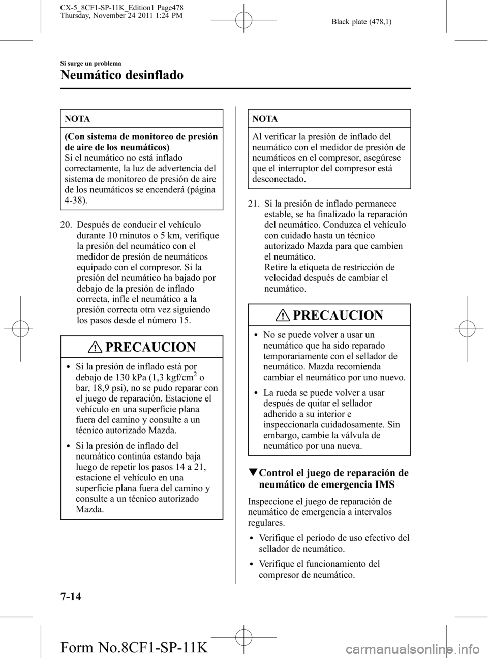 MAZDA MODEL CX-5 2012 Manual del propietario (in Spanish) Black plate (478,1)
NOTA
(Con sistema de monitoreo de presión
de aire de los neumáticos)
Si el neumático no está inflado
correctamente, la luz de advertencia del
sistema de monitoreo de presión d MAZDA MODEL CX-5 2012 Manual del propietario (in Spanish) Black plate (478,1)
NOTA
(Con sistema de monitoreo de presión
de aire de los neumáticos)
Si el neumático no está inflado
correctamente, la luz de advertencia del
sistema de monitoreo de presión d