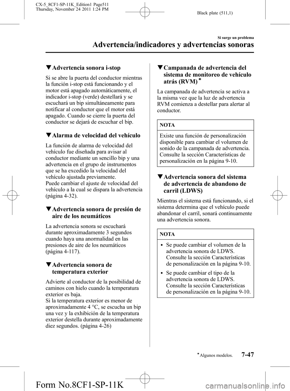 MAZDA MODEL CX-5 2012 Manual del propietario (in Spanish) Black plate (511,1)
qAdvertencia sonora i-stop
Si se abre la puerta del conductor mientras
la función i-stop está funcionando y el
motor está apagado automáticamente, el
indicador i-stop (verde) d MAZDA MODEL CX-5 2012 Manual del propietario (in Spanish) Black plate (511,1)
qAdvertencia sonora i-stop
Si se abre la puerta del conductor mientras
la función i-stop está funcionando y el
motor está apagado automáticamente, el
indicador i-stop (verde) d