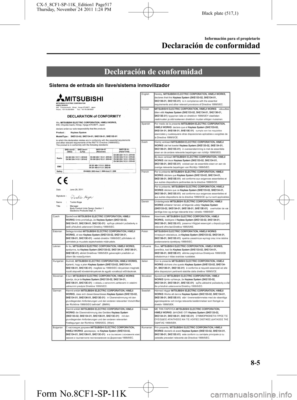MAZDA MODEL CX-5 2012 Manual del propietario (in Spanish) Black plate (517,1)
Declaración de conformidad
Sistema de entrada sin llave/sistema inmovilizador
Información para el propietario
Declaración de conformidad
8-5
CX-5_8CF1-SP-11K_Edition1 Page517
Th MAZDA MODEL CX-5 2012 Manual del propietario (in Spanish) Black plate (517,1)
Declaración de conformidad
Sistema de entrada sin llave/sistema inmovilizador
Información para el propietario
Declaración de conformidad
8-5
CX-5_8CF1-SP-11K_Edition1 Page517
Th