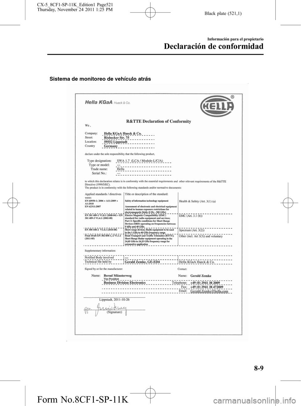 MAZDA MODEL CX-5 2012 Manual del propietario (in Spanish) Black plate (521,1)
Sistema de monitoreo de vehículo atrás
Información para el propietario
Declaración de conformidad
8-9
CX-5_8CF1-SP-11K_Edition1 Page521
Thursday, November 24 2011 1:25 PM
Form MAZDA MODEL CX-5 2012 Manual del propietario (in Spanish) Black plate (521,1)
Sistema de monitoreo de vehículo atrás
Información para el propietario
Declaración de conformidad
8-9
CX-5_8CF1-SP-11K_Edition1 Page521
Thursday, November 24 2011 1:25 PM
Form
