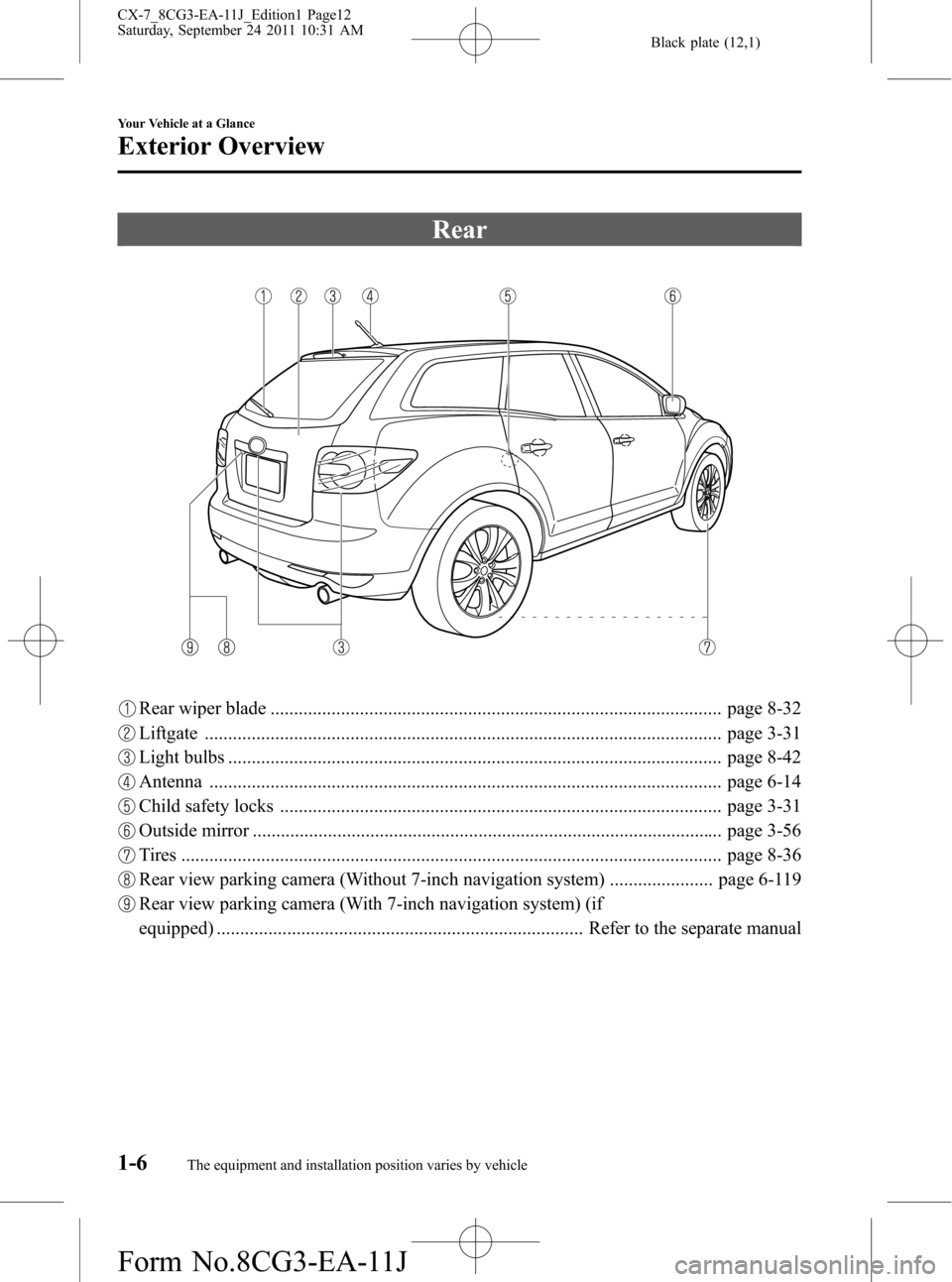 MAZDA MODEL CX-7 2012  Owners Manual (in English) Black plate (12,1)
Rear
Rear wiper blade ................................................................................................ page 8-32
Liftgate ...........................................