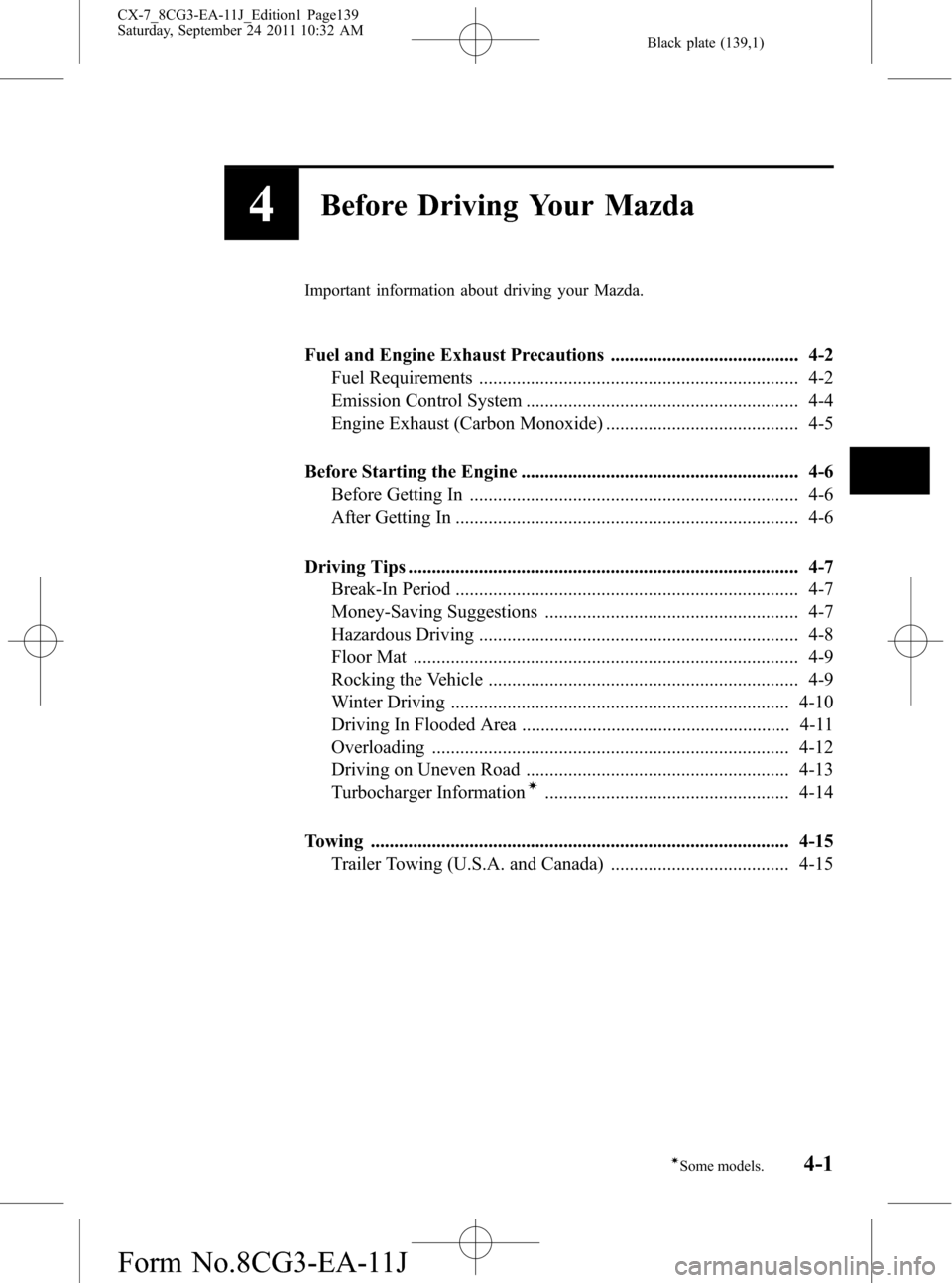 MAZDA MODEL CX-7 2012  Owners Manual (in English) Black plate (139,1)
4Before Driving Your Mazda
Important information about driving your Mazda.
Fuel and Engine Exhaust Precautions ........................................ 4-2
Fuel Requirements ......