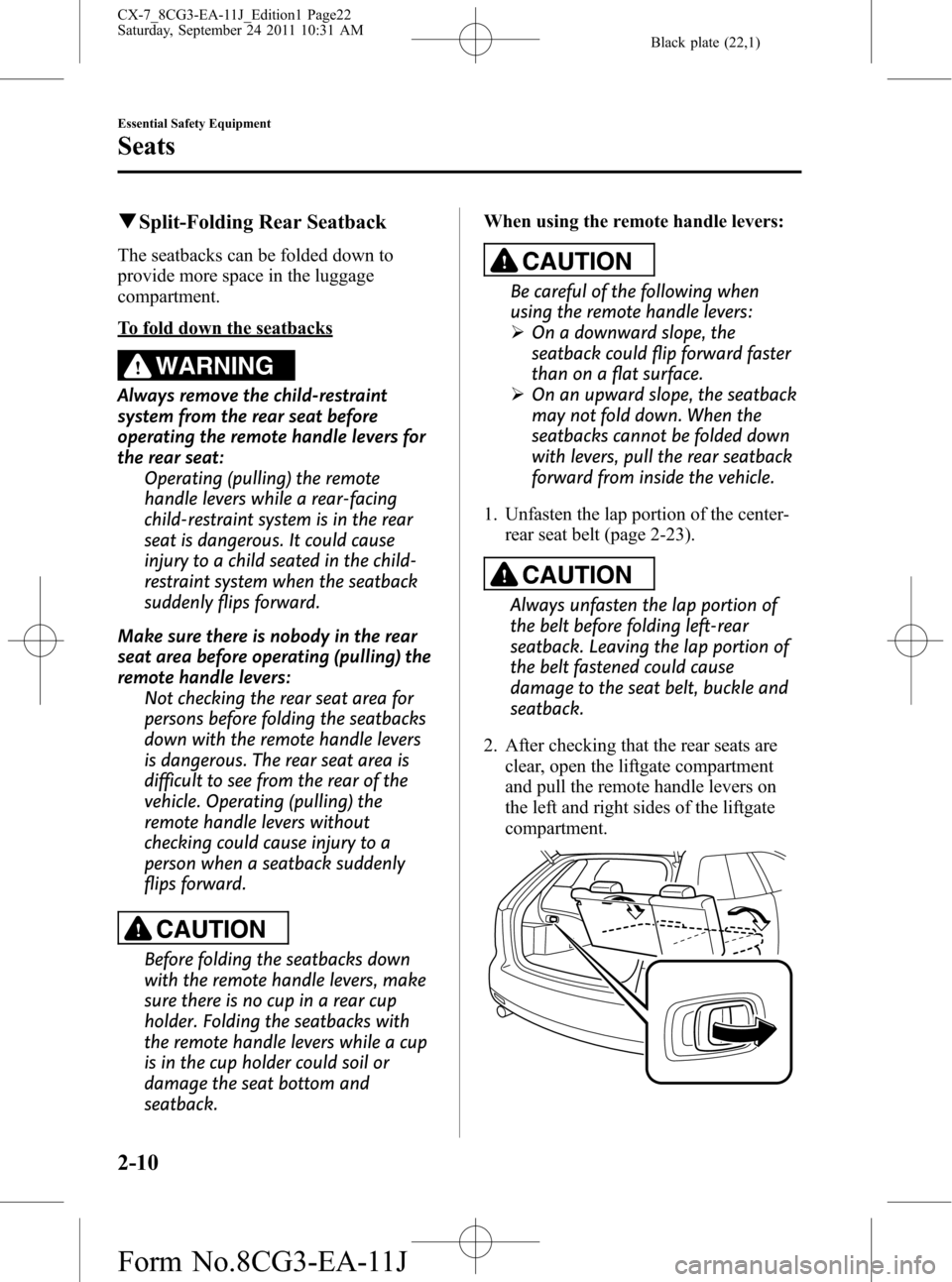 MAZDA MODEL CX-7 2012  Owners Manual (in English) Black plate (22,1)
qSplit-Folding Rear Seatback
The seatbacks can be folded down to
provide more space in the luggage
compartment.
To fold down the seatbacks
WARNING
Always remove the child-restraint
