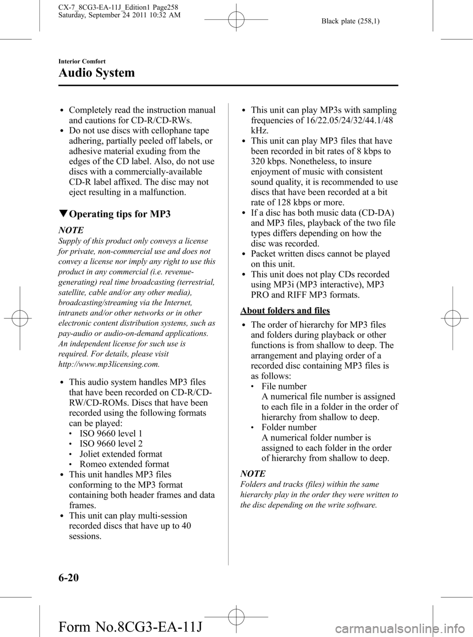 MAZDA MODEL CX-7 2012  Owners Manual (in English) Black plate (258,1)
lCompletely read the instruction manual
and cautions for CD-R/CD-RWs.
lDo not use discs with cellophane tape
adhering, partially peeled off labels, or
adhesive material exuding fro