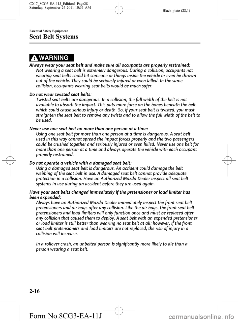 MAZDA MODEL CX-7 2012  Owners Manual (in English) Black plate (28,1)
WARNING
Always wear your seat belt and make sure all occupants are properly restrained:
Not wearing a seat belt is extremely dangerous. During a collision, occupants not
wearing sea