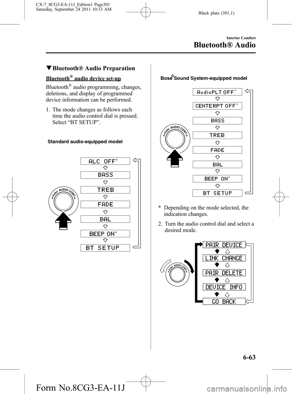 MAZDA MODEL CX-7 2012 Owners Manual (in English) Black plate (301,1)
qBluetooth® Audio Preparation
Bluetooth®audio device set-up
Bluetooth
®audio programming, changes,
deletions, and display of programmed
device information can be performed.
1. T MAZDA MODEL CX-7 2012 Owners Manual (in English) Black plate (301,1)
qBluetooth® Audio Preparation
Bluetooth®audio device set-up
Bluetooth
®audio programming, changes,
deletions, and display of programmed
device information can be performed.
1. T