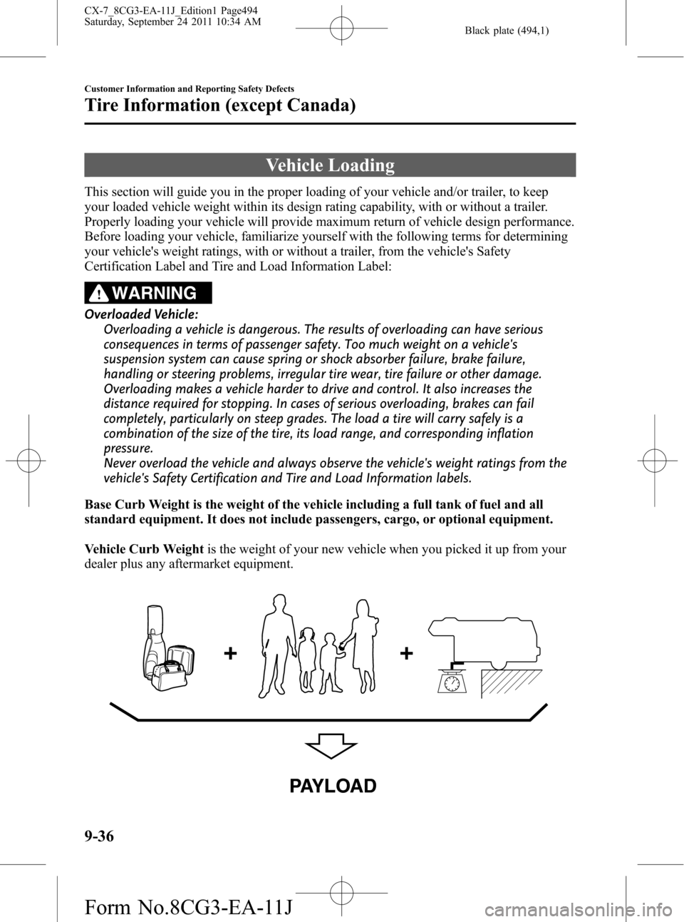 MAZDA MODEL CX-7 2012  Owners Manual (in English) Black plate (494,1)
Vehicle Loading
This section will guide you in the proper loading of your vehicle and/or trailer, to keep
your loaded vehicle weight within its design rating capability, with or wi