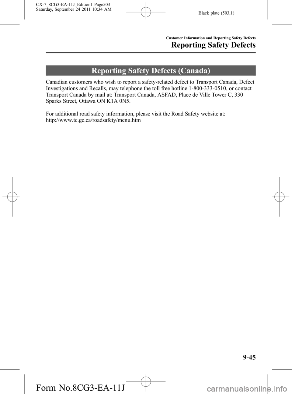 MAZDA MODEL CX-7 2012 (in English) Service Manual Black plate (503,1)
Reporting Safety Defects (Canada)
Canadian customers who wish to report a safety-related defect to Transport Canada, Defect
Investigations and Recalls, may telephone the toll free MAZDA MODEL CX-7 2012 (in English) Service Manual Black plate (503,1)
Reporting Safety Defects (Canada)
Canadian customers who wish to report a safety-related defect to Transport Canada, Defect
Investigations and Recalls, may telephone the toll free