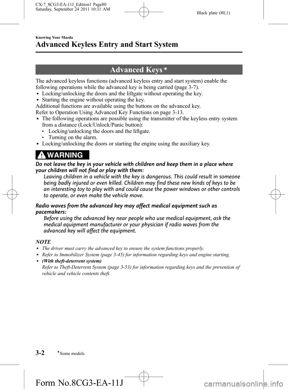 MAZDA MODEL CX-7 2012  Owners Manual (in English) Black plate (80,1)
Advanced Keysí
The advanced keyless functions (advanced keyless entry and start system) enable the
following operations while the advanced key is being carried (page 3-7).
lLocking