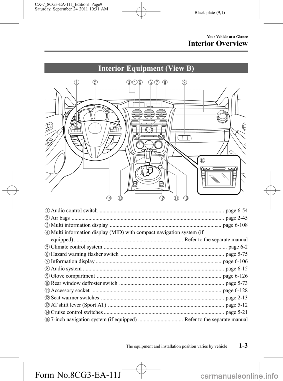 MAZDA MODEL CX-7 2012  Owners Manual (in English) Black plate (9,1)
Interior Equipment (View B)
Audio control switch ......................................................................................... page 6-54
Air bags ........................