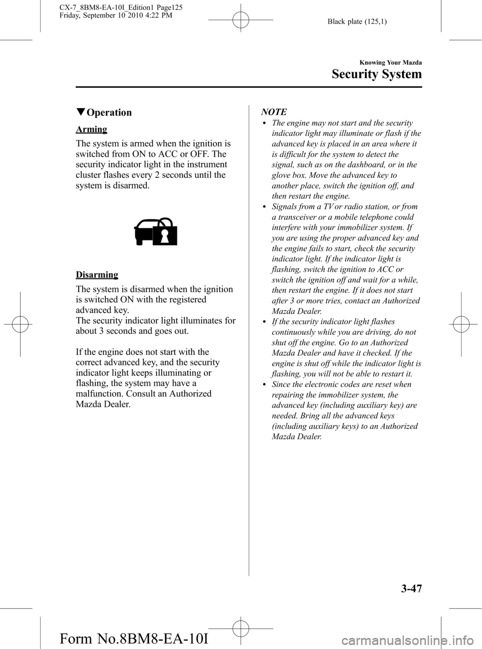 MAZDA MODEL CX-7 2011  Owners Manual (in English) Black plate (125,1)
qOperation
Arming
The system is armed when the ignition is
switched from ON to ACC or OFF. The
security indicator light in the instrument
cluster flashes every 2 seconds until the
