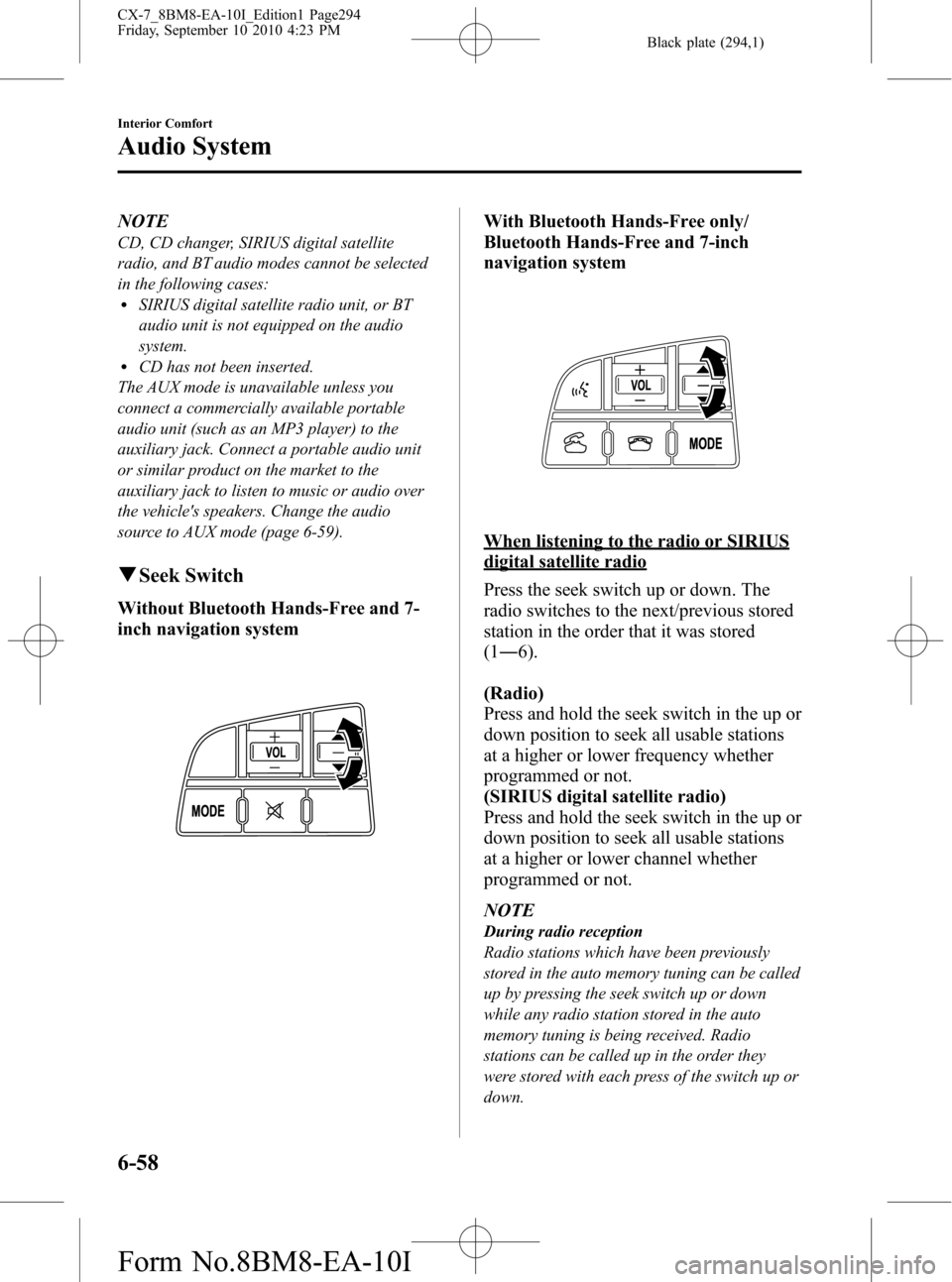 MAZDA MODEL CX-7 2011  Owners Manual (in English) Black plate (294,1)
NOTE
CD, CD changer, SIRIUS digital satellite
radio, and BT audio modes cannot be selected
in the following cases:
lSIRIUS digital satellite radio unit, or BT
audio unit is not equ