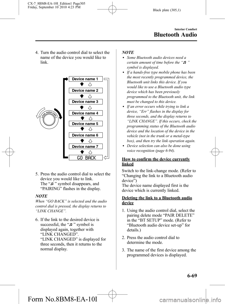 MAZDA MODEL CX-7 2011  Owners Manual (in English) Black plate (305,1)
4. Turn the audio control dial to select the
name of the device you would like to
link.
Device name 1
Device name 2
Device name 3
Device name 4
Device name 5
Device name 6
Device n