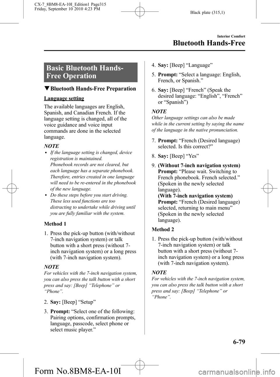 MAZDA MODEL CX-7 2011  Owners Manual (in English) Black plate (315,1)
Basic Bluetooth Hands-
Free Operation
qBluetooth Hands-Free Preparation
Language setting
The available languages are English,
Spanish, and Canadian French. If the
language setting 