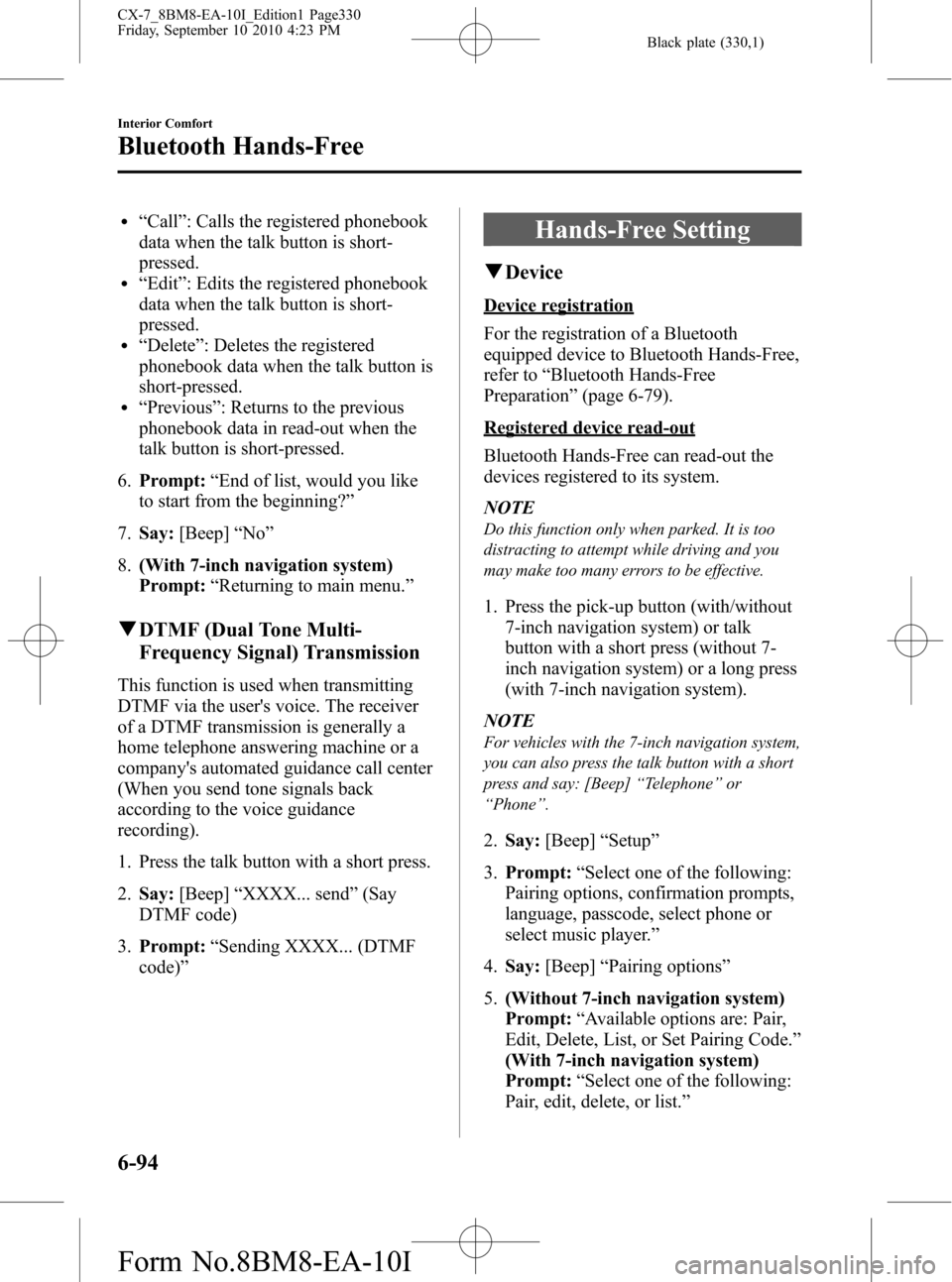 MAZDA MODEL CX-7 2011  Owners Manual (in English) Black plate (330,1)
l“Call”: Calls the registered phonebook
data when the talk button is short-
pressed.
l“Edit”: Edits the registered phonebook
data when the talk button is short-
pressed.
l�