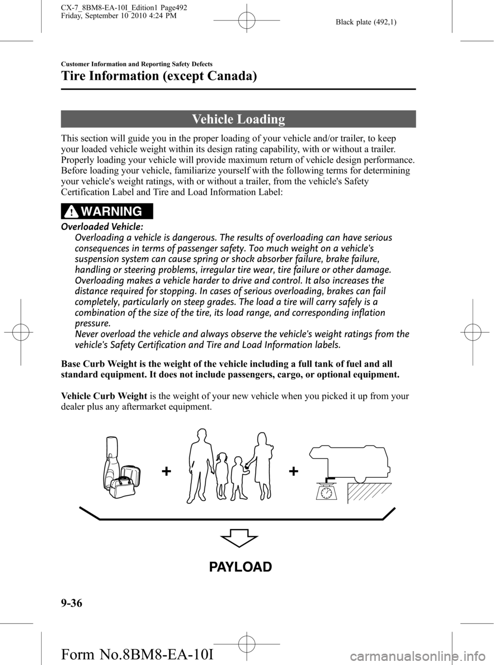 MAZDA MODEL CX-7 2011  Owners Manual (in English) Black plate (492,1)
Vehicle Loading
This section will guide you in the proper loading of your vehicle and/or trailer, to keep
your loaded vehicle weight within its design rating capability, with or wi