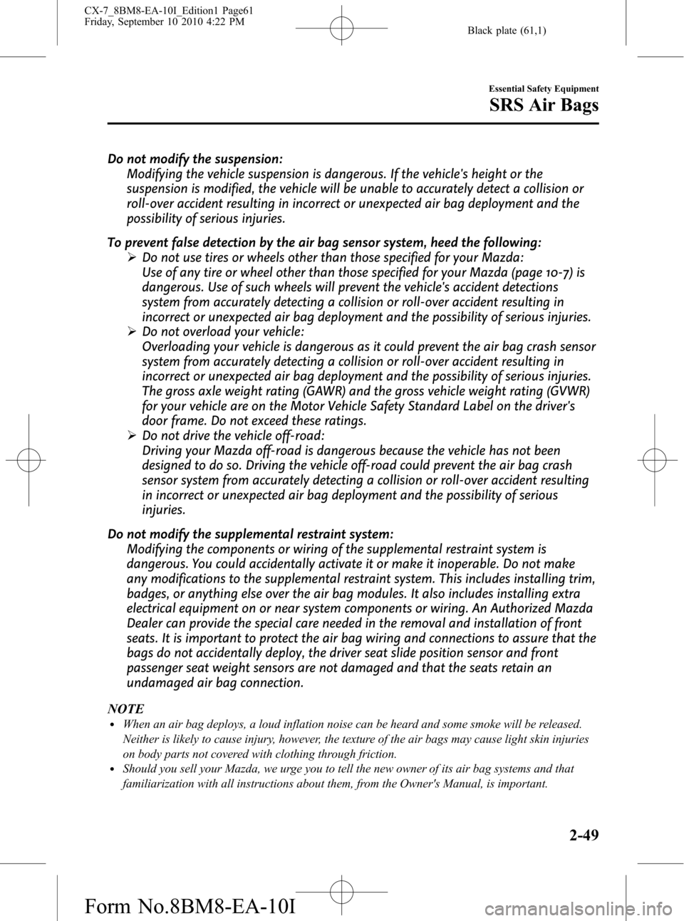 MAZDA MODEL CX-7 2011  Owners Manual (in English) Black plate (61,1)
Do not modify the suspension:
Modifying the vehicle suspension is dangerous. If the vehicles height or the
suspension is modified, the vehicle will be unable to accurately detect a