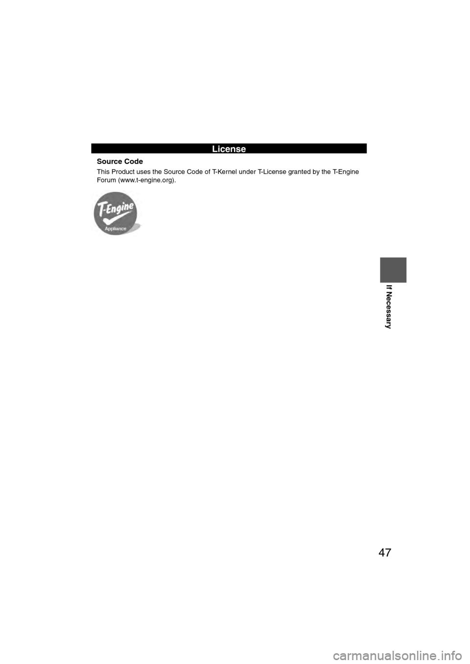 MAZDA MODEL CX-7 2011  Navigation Manual (in English) 47
Before 
UseGetting
started
Routing Routing
If Necessary
nSource Code
This Product uses the Source Code of T-Kernel under T-License granted by the T-Engine 
Forum (www.t-engine.org).
License
�2�%�:�