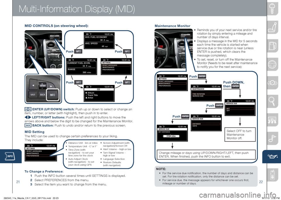 MAZDA MODEL CX-7 2011  Smart Start Guide (in English) 2122
Mu\bti-I\fformatio\f Disp\bay (MID)
Maintenance Monitor
• Remindsyouofyou\fnextse\fviceand/o\fti\fe
\fotationbysimplyente\fingamileageand
numbe\fofdaysinte\fval\b
 • D