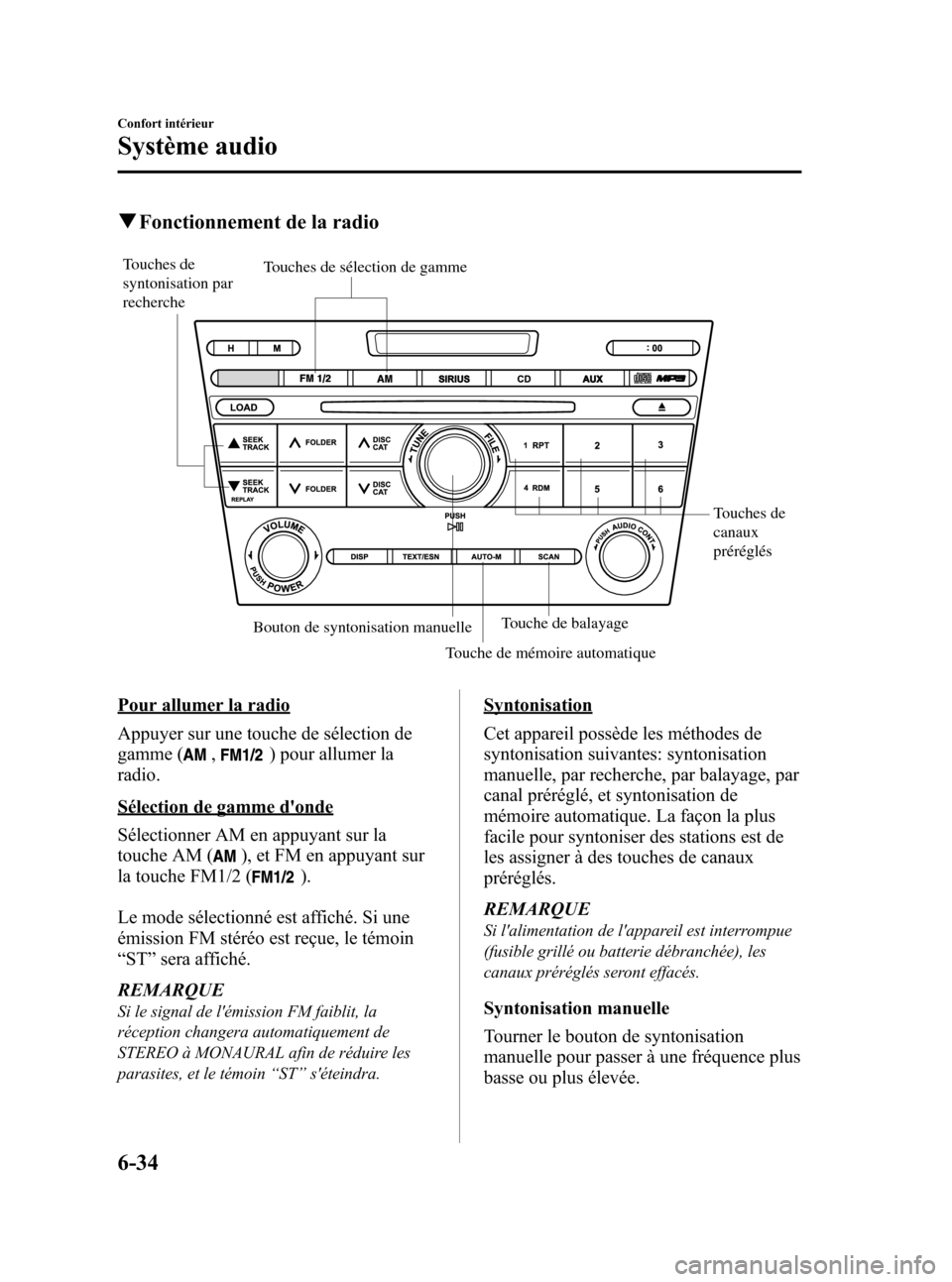 MAZDA MODEL CX-7 2011 Manuel du propriétaire (in French) Black plate (300,1)
qFonctionnement de la radio
Touches de
canaux
préréglés
Touches de
syntonisation par
rechercheTouches de sélection de gamme
Touche de balayage
Bouton de syntonisation manue MAZDA MODEL CX-7 2011 Manuel du propriétaire (in French) Black plate (300,1)
qFonctionnement de la radio
Touches de
canaux
préréglés
Touches de
syntonisation par
rechercheTouches de sélection de gamme
Touche de balayage
Bouton de syntonisation manue