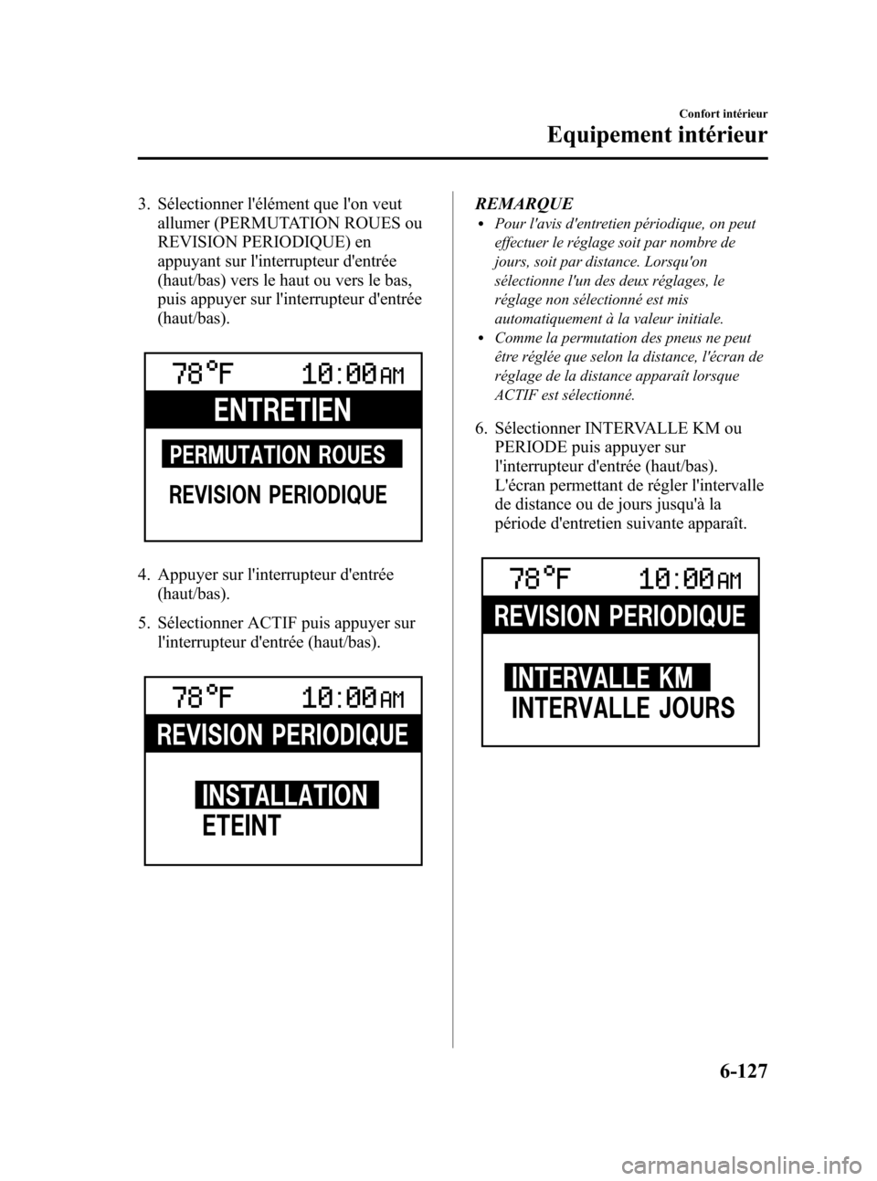 MAZDA MODEL CX-7 2011 Manuel du propriétaire (in French) Black plate (393,1)
3. Sélectionner lélément que lon veutallumer (PERMUTATION ROUES ou
REVISION PERIODIQUE) en
appuyant sur linterrupteur dentrée
(haut/bas) vers le haut ou vers le bas,
puis a MAZDA MODEL CX-7 2011 Manuel du propriétaire (in French) Black plate (393,1)
3. Sélectionner lélément que lon veutallumer (PERMUTATION ROUES ou
REVISION PERIODIQUE) en
appuyant sur linterrupteur dentrée
(haut/bas) vers le haut ou vers le bas,
puis a