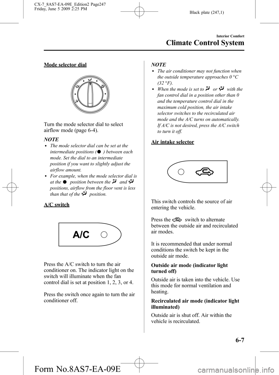 MAZDA MODEL CX-7 2010 Owners Manual (in English) Black plate (247,1)
Mode selector dial
Turn the mode selector dial to select
airflow mode (page 6-4).
NOTE
lThe mode selector dial can be set at the
intermediate positions (
) between each
mode. Set t MAZDA MODEL CX-7 2010 Owners Manual (in English) Black plate (247,1)
Mode selector dial
Turn the mode selector dial to select
airflow mode (page 6-4).
NOTE
lThe mode selector dial can be set at the
intermediate positions (
) between each
mode. Set t