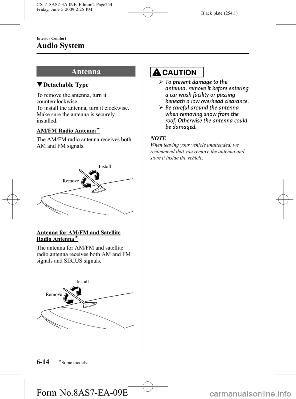 MAZDA MODEL CX-7 2010 Owners Manual (in English) Black plate (254,1)
Antenna
qDetachable Type
To remove the antenna, turn it
counterclockwise.
To install the antenna, turn it clockwise.
Make sure the antenna is securely
installed.
AM/FM Radio Antenn MAZDA MODEL CX-7 2010 Owners Manual (in English) Black plate (254,1)
Antenna
qDetachable Type
To remove the antenna, turn it
counterclockwise.
To install the antenna, turn it clockwise.
Make sure the antenna is securely
installed.
AM/FM Radio Antenn
