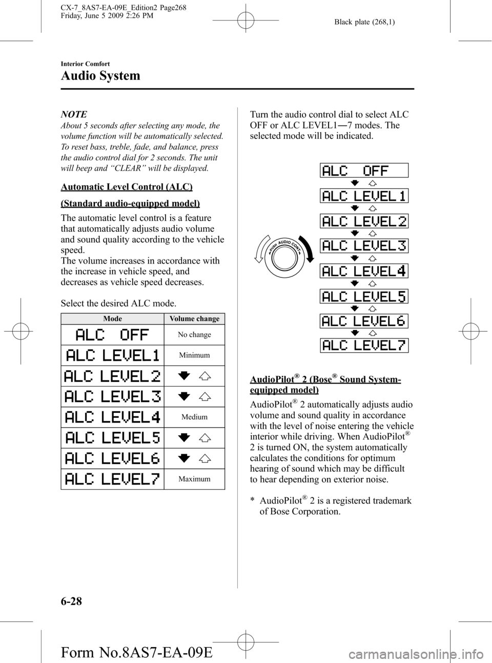 MAZDA MODEL CX-7 2010 (in English) User Guide Black plate (268,1)
NOTE
About 5 seconds after selecting any mode, the
volume function will be automatically selected.
To reset bass, treble, fade, and balance, press
the audio control dial for 2 seco MAZDA MODEL CX-7 2010 (in English) User Guide Black plate (268,1)
NOTE
About 5 seconds after selecting any mode, the
volume function will be automatically selected.
To reset bass, treble, fade, and balance, press
the audio control dial for 2 seco