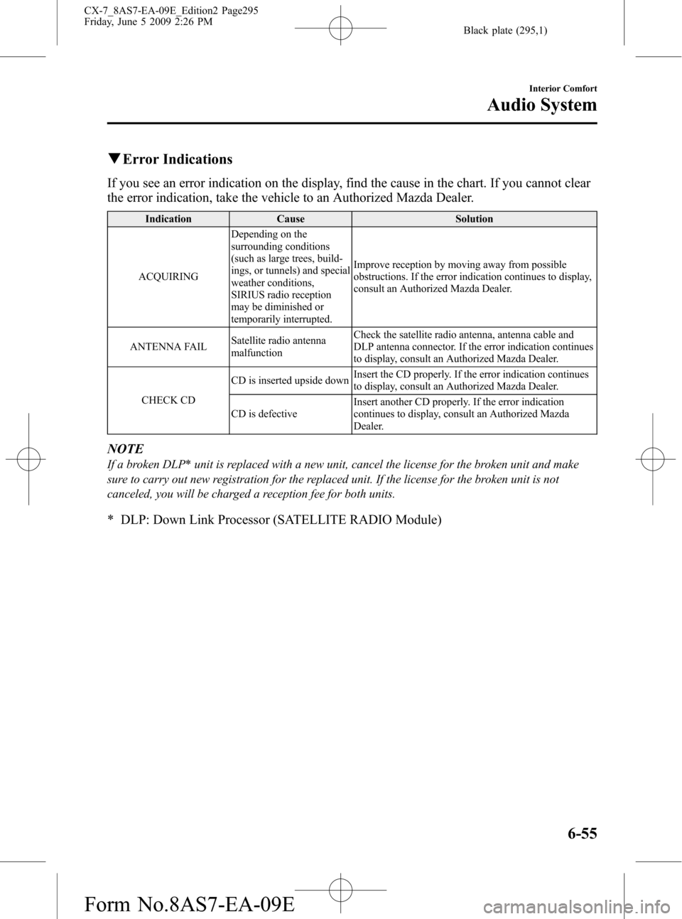 MAZDA MODEL CX-7 2010 Owners Manual (in English) Black plate (295,1)
qError Indications
If you see an error indication on the display, find the cause in the chart. If you cannot clear
the error indication, take the vehicle to an Authorized Mazda Dea MAZDA MODEL CX-7 2010 Owners Manual (in English) Black plate (295,1)
qError Indications
If you see an error indication on the display, find the cause in the chart. If you cannot clear
the error indication, take the vehicle to an Authorized Mazda Dea
