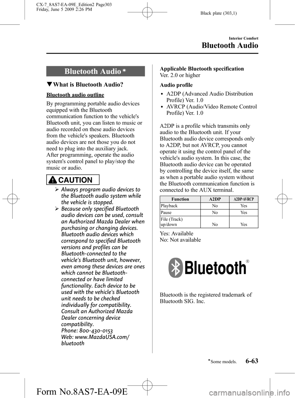 MAZDA MODEL CX-7 2010 Owners Manual (in English) Black plate (303,1)
Bluetooth Audioí
qWhat is Bluetooth Audio?
Bluetooth audio outline
By programming portable audio devices
equipped with the Bluetooth
communication function to the vehicles
Blueto MAZDA MODEL CX-7 2010 Owners Manual (in English) Black plate (303,1)
Bluetooth Audioí
qWhat is Bluetooth Audio?
Bluetooth audio outline
By programming portable audio devices
equipped with the Bluetooth
communication function to the vehicles
Blueto