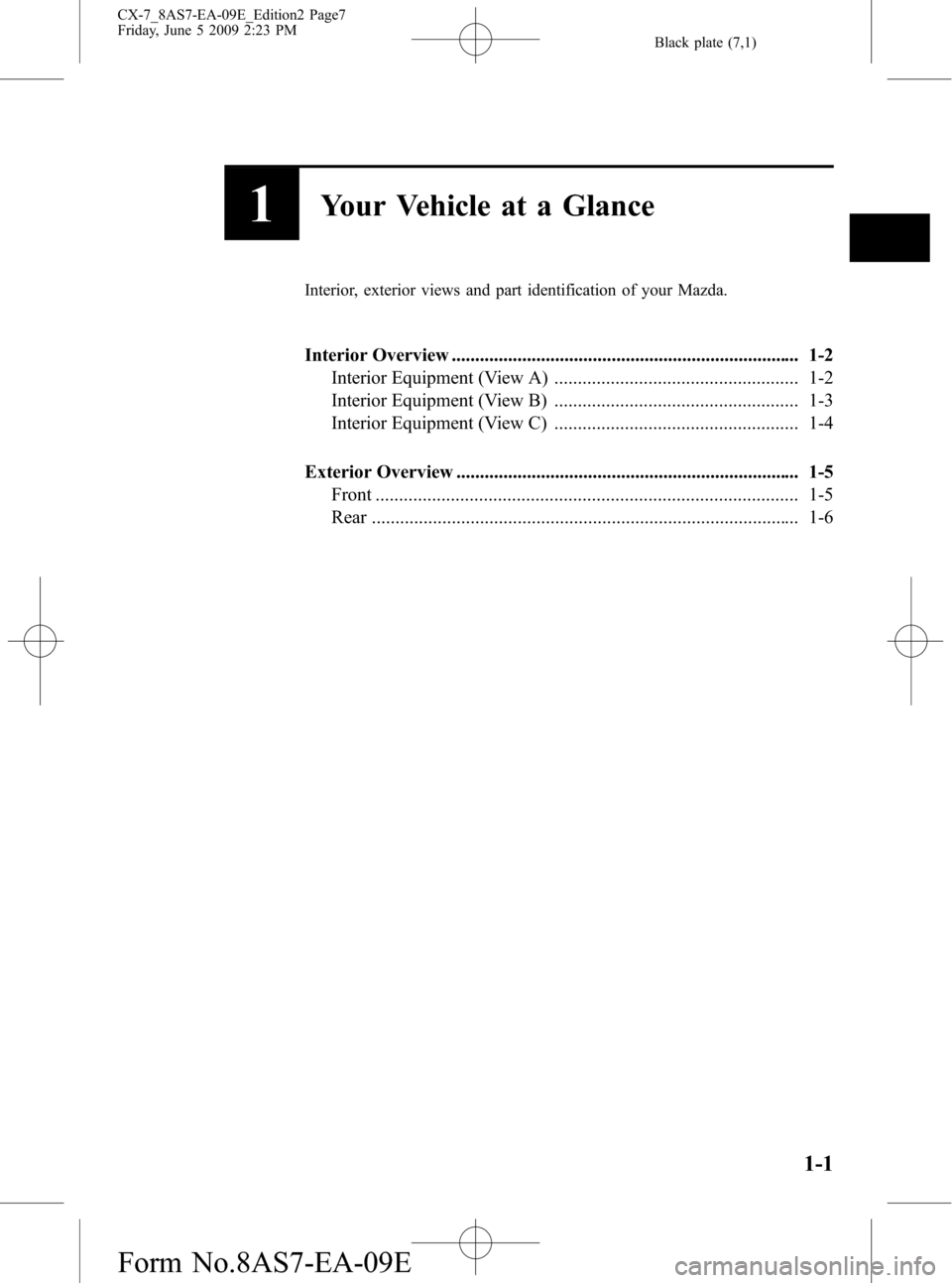 MAZDA MODEL CX-7 2010  Owners Manual (in English) Black plate (7,1)
1Your Vehicle at a Glance
Interior, exterior views and part identification of your Mazda.
Interior Overview ..........................................................................