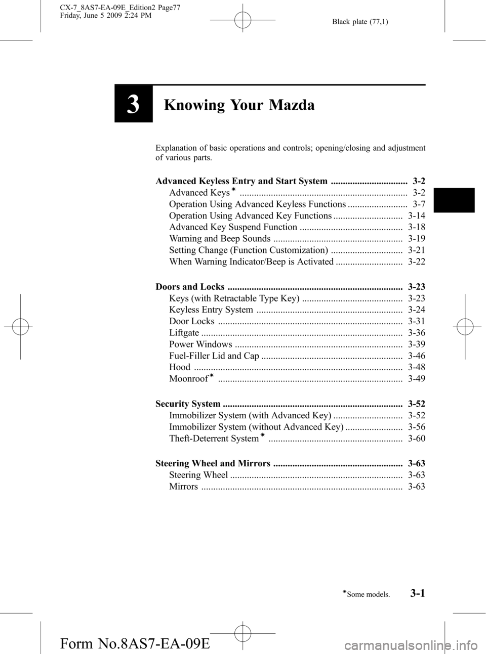 MAZDA MODEL CX-7 2010  Owners Manual (in English) Black plate (77,1)
3Knowing Your Mazda
Explanation of basic operations and controls; opening/closing and adjustment
of various parts.
Advanced Keyless Entry and Start System ..........................