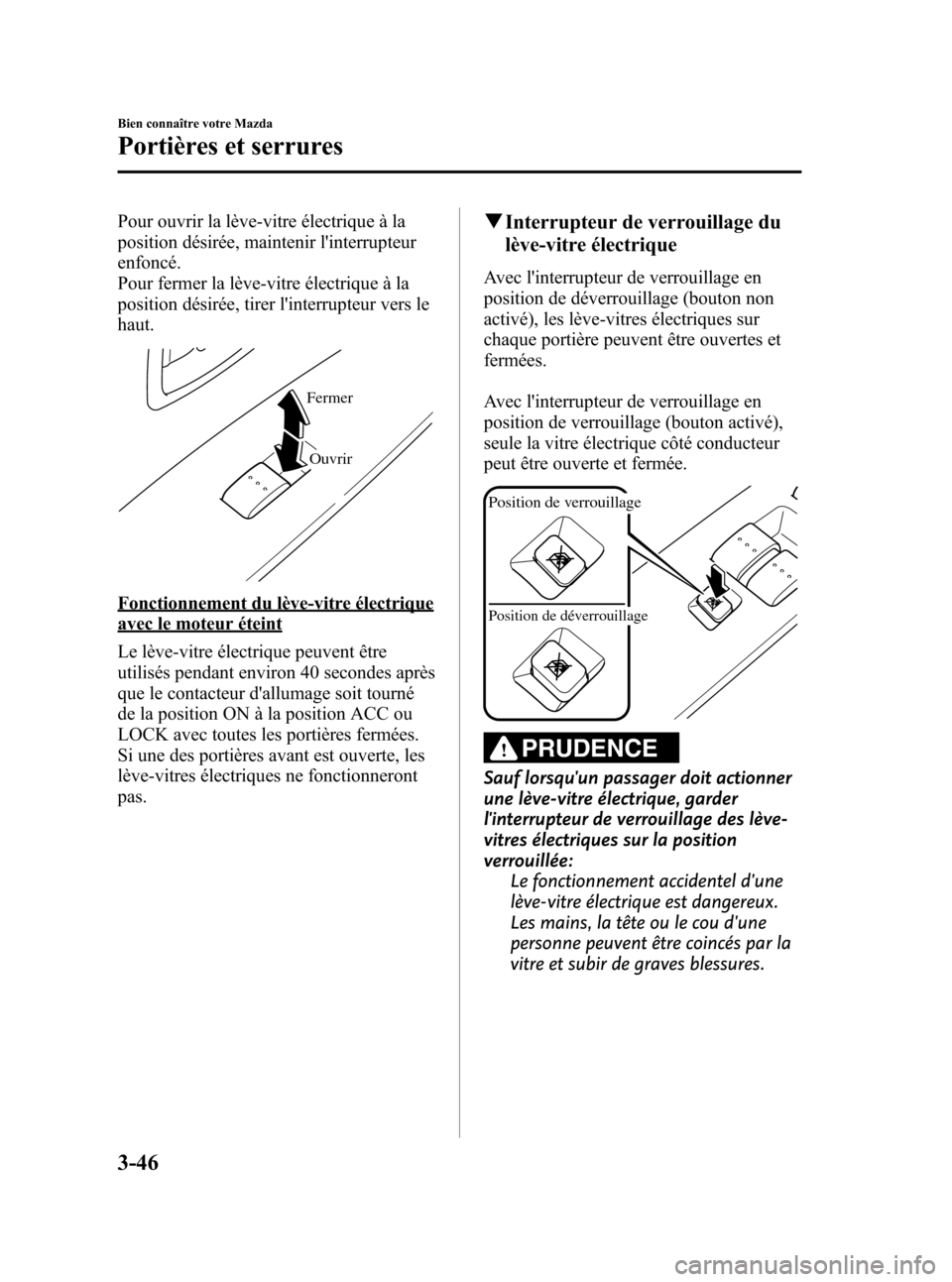 MAZDA MODEL CX-7 2010 Manuel du propriétaire (in French) Black plate (132,1)
Pour ouvrir la lève-vitre électrique à la
position désirée, maintenir linterrupteur
enfoncé.
Pour fermer la lève-vitre électrique à la
position désirée, tirer linterru MAZDA MODEL CX-7 2010 Manuel du propriétaire (in French) Black plate (132,1)
Pour ouvrir la lève-vitre électrique à la
position désirée, maintenir linterrupteur
enfoncé.
Pour fermer la lève-vitre électrique à la
position désirée, tirer linterru