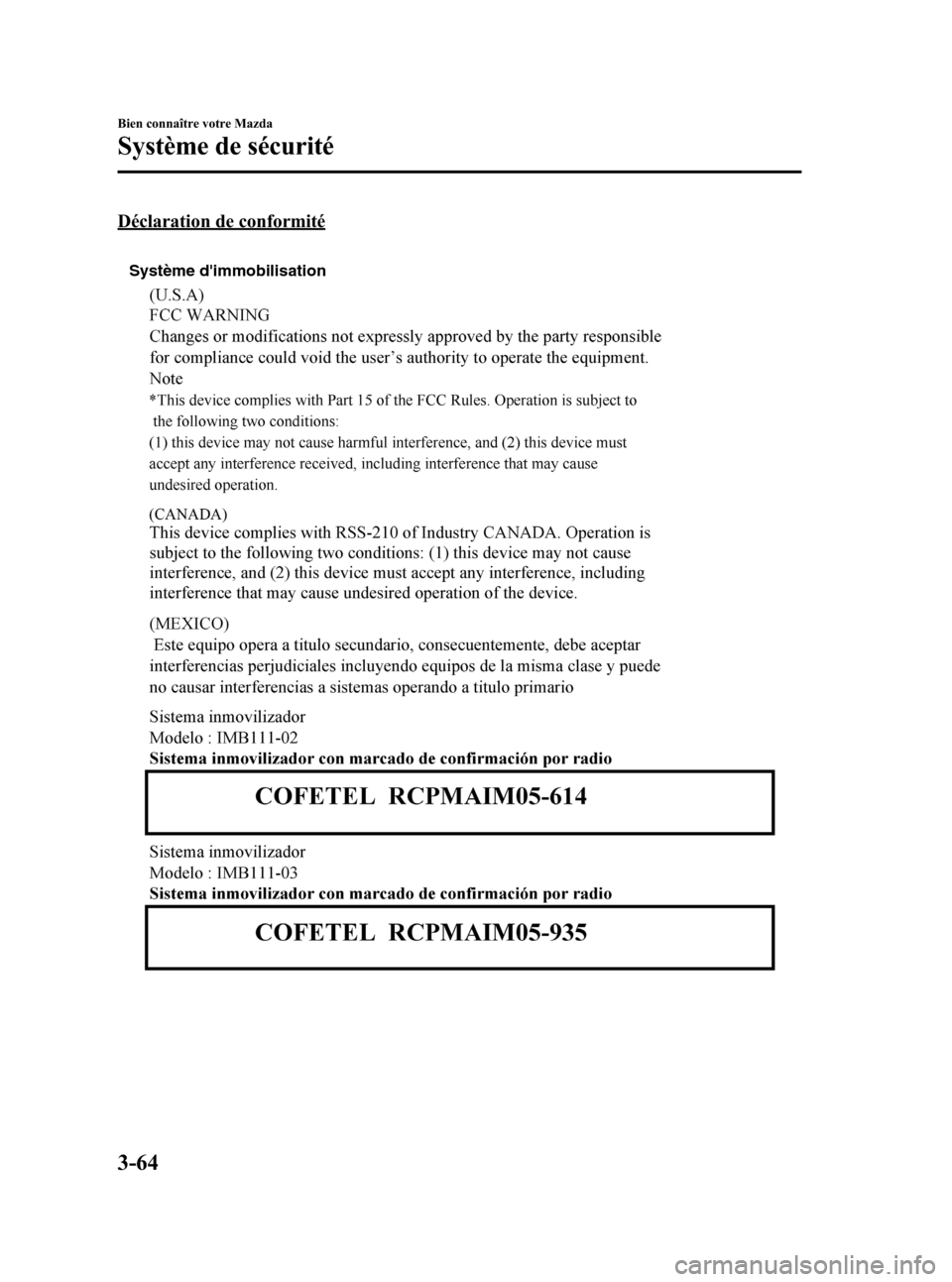 MAZDA MODEL CX-7 2010 Manuel du propriétaire (in French) Black plate (150,1)
Déclaration de conformité
Système dimmobilisation
3-64
Bien connaître votre Mazda
Système de sécurité
CX-7_8AS8-EC-09E_Edition1 Page150
Monday, April 6 2009 10:51 AM
Form N MAZDA MODEL CX-7 2010 Manuel du propriétaire (in French) Black plate (150,1)
Déclaration de conformité
Système dimmobilisation
3-64
Bien connaître votre Mazda
Système de sécurité
CX-7_8AS8-EC-09E_Edition1 Page150
Monday, April 6 2009 10:51 AM
Form N