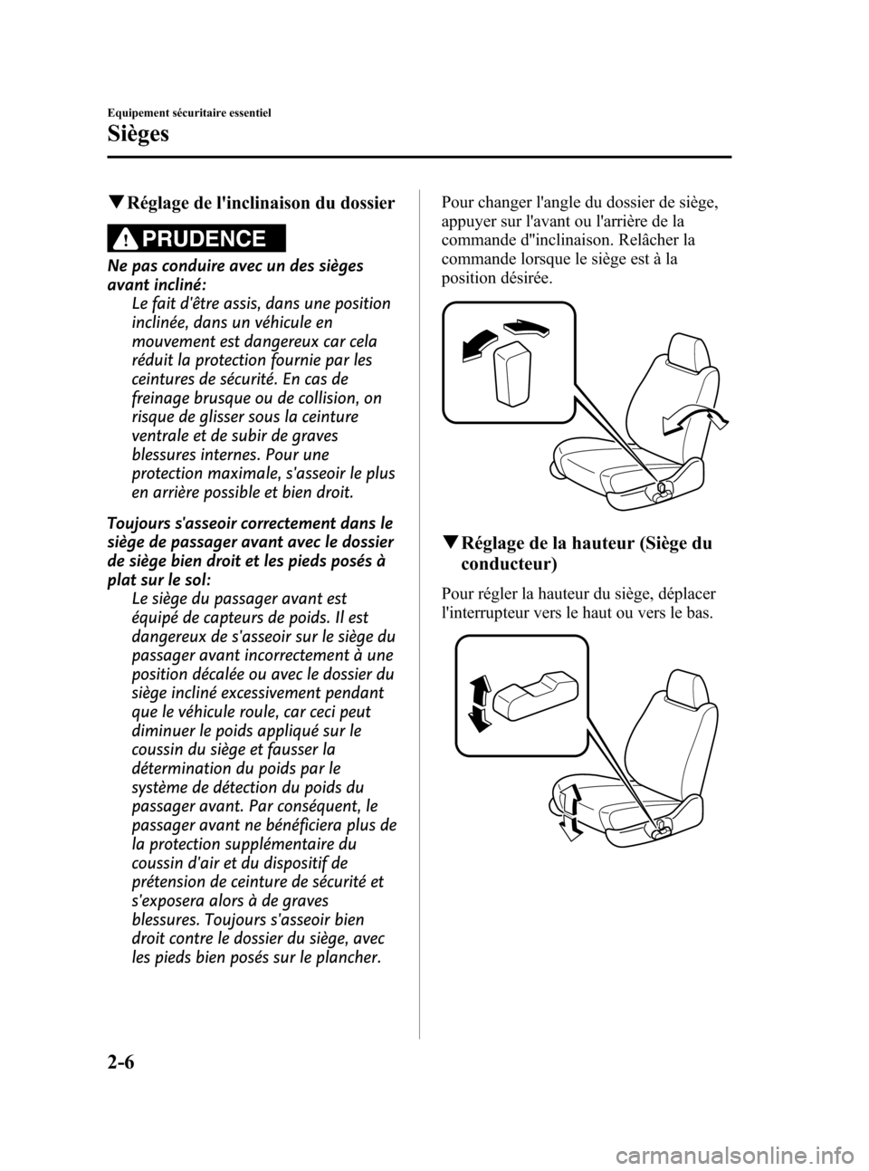 MAZDA MODEL CX-7 2010 Manuel du propriétaire (in French) Black plate (18,1)
qRéglage de linclinaison du dossier
PRUDENCE
Ne pas conduire avec un des sièges
avant incliné:
Le fait dêtre assis, dans une position
inclinée, dans un véhicule en
mouvement MAZDA MODEL CX-7 2010 Manuel du propriétaire (in French) Black plate (18,1)
qRéglage de linclinaison du dossier
PRUDENCE
Ne pas conduire avec un des sièges
avant incliné:
Le fait dêtre assis, dans une position
inclinée, dans un véhicule en
mouvement
