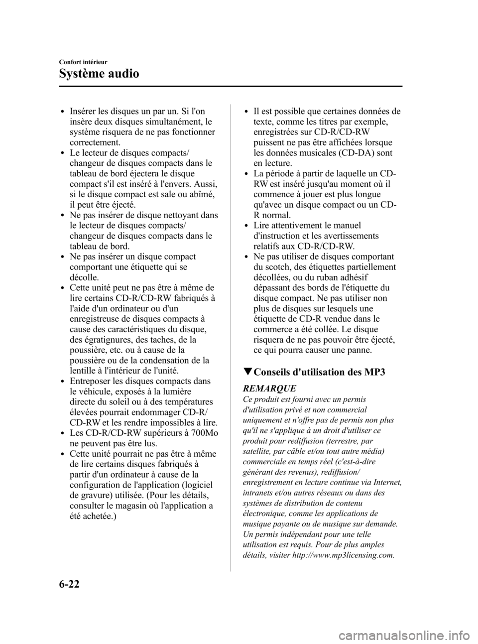MAZDA MODEL CX-7 2010 Manuel du propriétaire (in French) Black plate (292,1)
lInsérer les disques un par un. Si lon
insère deux disques simultanément, le
système risquera de ne pas fonctionner
correctement.
lLe lecteur de disques compacts/
changeur de MAZDA MODEL CX-7 2010 Manuel du propriétaire (in French) Black plate (292,1)
lInsérer les disques un par un. Si lon
insère deux disques simultanément, le
système risquera de ne pas fonctionner
correctement.
lLe lecteur de disques compacts/
changeur de