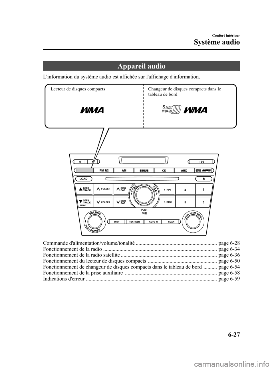 MAZDA MODEL CX-7 2010 Manuel du propriétaire (in French) Black plate (297,1)
Appareil audio
Linformation du système audio est affichée sur laffichage dinformation.
Lecteur de disques compacts Changeur de disques compacts dans le
tableau de bord
Comman MAZDA MODEL CX-7 2010 Manuel du propriétaire (in French) Black plate (297,1)
Appareil audio
Linformation du système audio est affichée sur laffichage dinformation.
Lecteur de disques compacts Changeur de disques compacts dans le
tableau de bord
Comman