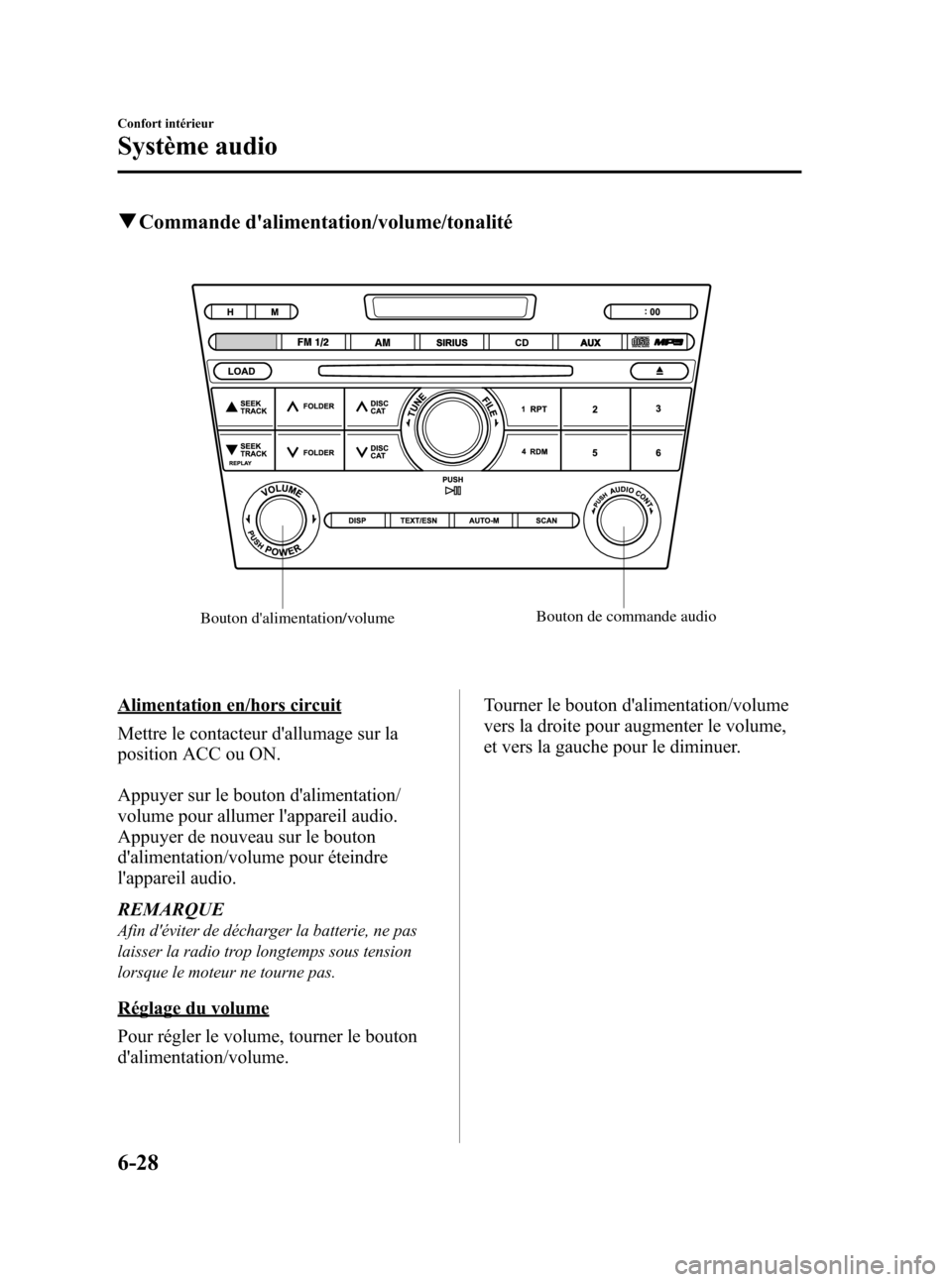MAZDA MODEL CX-7 2010 Manuel du propriétaire (in French) Black plate (298,1)
qCommande dalimentation/volume/tonalité
Bouton dalimentation/volumeBouton de commande audio
Alimentation en/hors circuit
Mettre le contacteur dallumage sur la
position ACC ou O MAZDA MODEL CX-7 2010 Manuel du propriétaire (in French) Black plate (298,1)
qCommande dalimentation/volume/tonalité
Bouton dalimentation/volumeBouton de commande audio
Alimentation en/hors circuit
Mettre le contacteur dallumage sur la
position ACC ou O