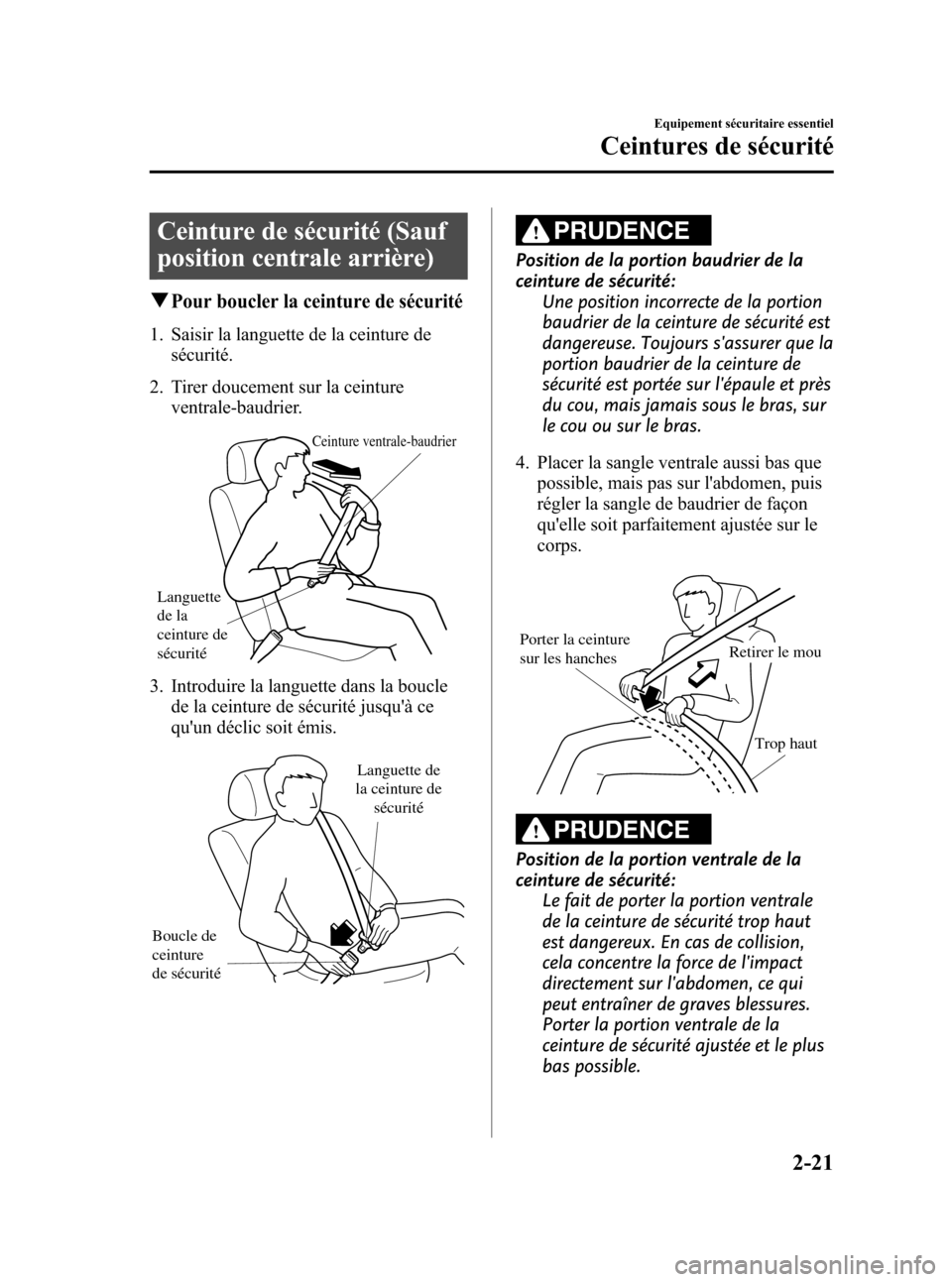 MAZDA MODEL CX-7 2010 Manuel du propriétaire (in French) Black plate (33,1)
Ceinture de sécurité (Sauf
position centrale arrière)
qPour boucler la ceinture de sécurité
1. Saisir la languette de la ceinture de
sécurité.
2. Tirer doucement sur la ceint MAZDA MODEL CX-7 2010 Manuel du propriétaire (in French) Black plate (33,1)
Ceinture de sécurité (Sauf
position centrale arrière)
qPour boucler la ceinture de sécurité
1. Saisir la languette de la ceinture de
sécurité.
2. Tirer doucement sur la ceint
