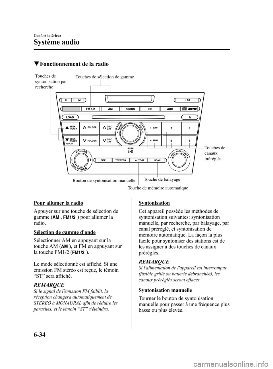 MAZDA MODEL CX-7 2010 Manuel du propriétaire (in French) Black plate (304,1)
qFonctionnement de la radio
Touches de
canaux
préréglés
Touches de
syntonisation par
rechercheTouches de sélection de gamme
Touche de balayage
Bouton de syntonisation manue MAZDA MODEL CX-7 2010 Manuel du propriétaire (in French) Black plate (304,1)
qFonctionnement de la radio
Touches de
canaux
préréglés
Touches de
syntonisation par
rechercheTouches de sélection de gamme
Touche de balayage
Bouton de syntonisation manue