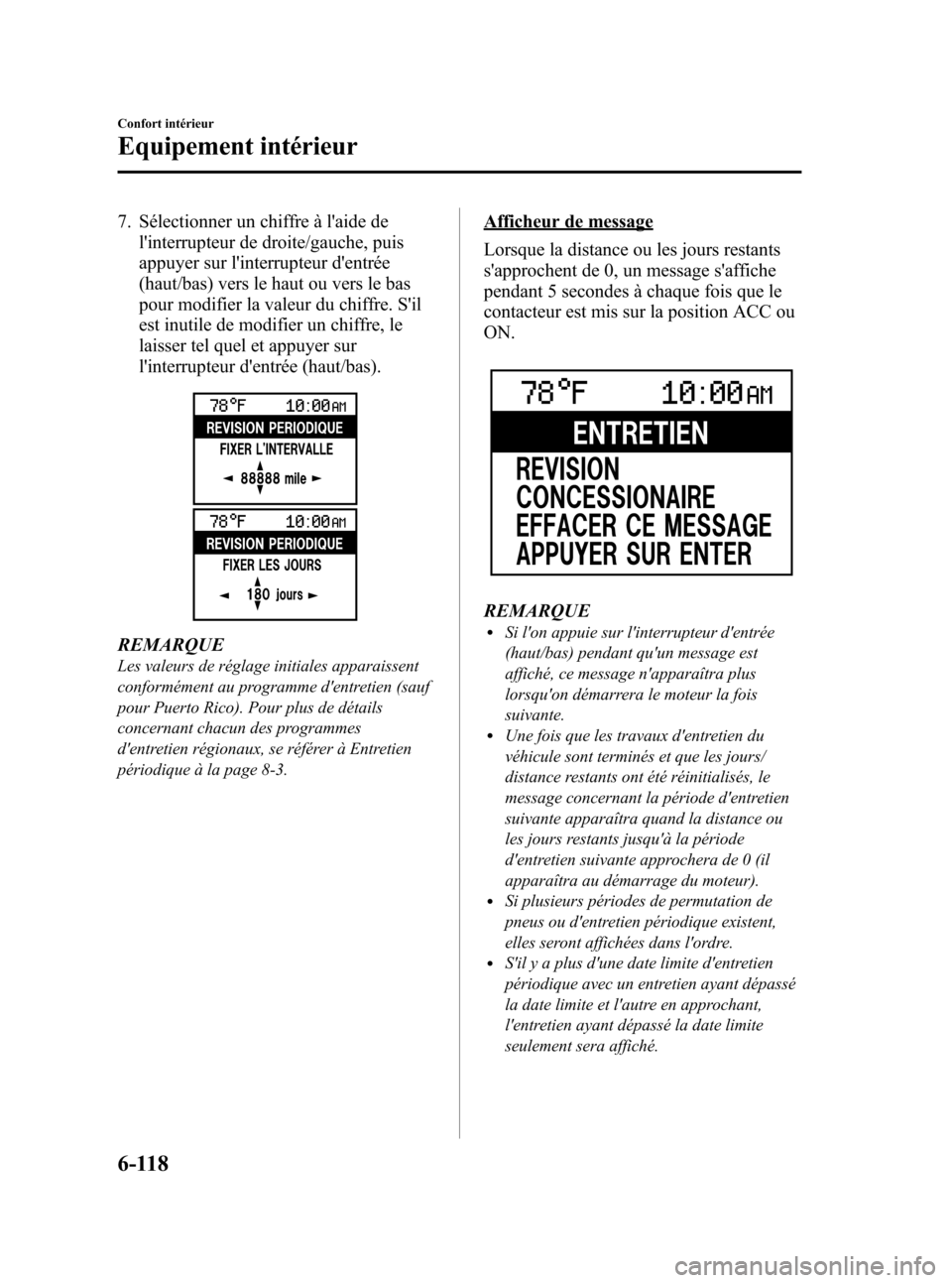 MAZDA MODEL CX-7 2010  Manuel du propriétaire (in French) Black plate (388,1)
7. Sélectionner un chiffre à laide de
linterrupteur de droite/gauche, puis
appuyer sur linterrupteur dentrée
(haut/bas) vers le haut ou vers le bas
pour modifier la valeur d