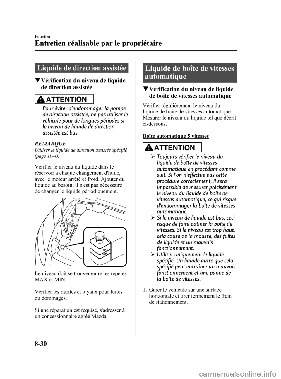 MAZDA MODEL CX-7 2010 Manuel du propriétaire (in French) Black plate (458,1)
Liquide de direction assistée
qVérification du niveau de liquide
de direction assistée
ATTENTION
Pour éviter dendommager la pompe
de direction assistée, ne pas utiliser le
v MAZDA MODEL CX-7 2010 Manuel du propriétaire (in French) Black plate (458,1)
Liquide de direction assistée
qVérification du niveau de liquide
de direction assistée
ATTENTION
Pour éviter dendommager la pompe
de direction assistée, ne pas utiliser le
v